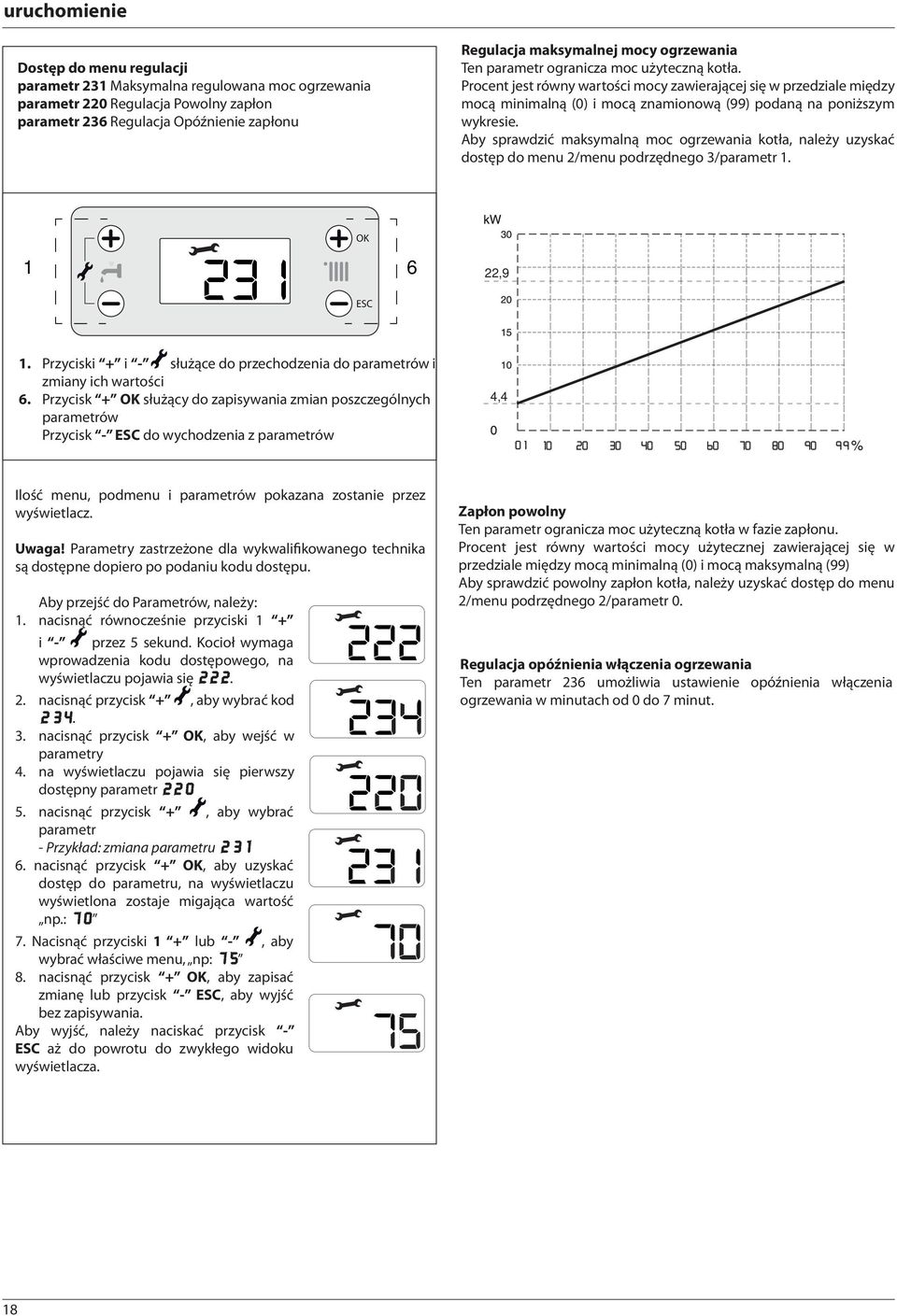 Aby sprawdzić maksymalną moc ogrzewania kotła, należy uzyskać dostęp do menu 2/menu podrzędnego 3/parametr. OK 6 22,9 ESC.