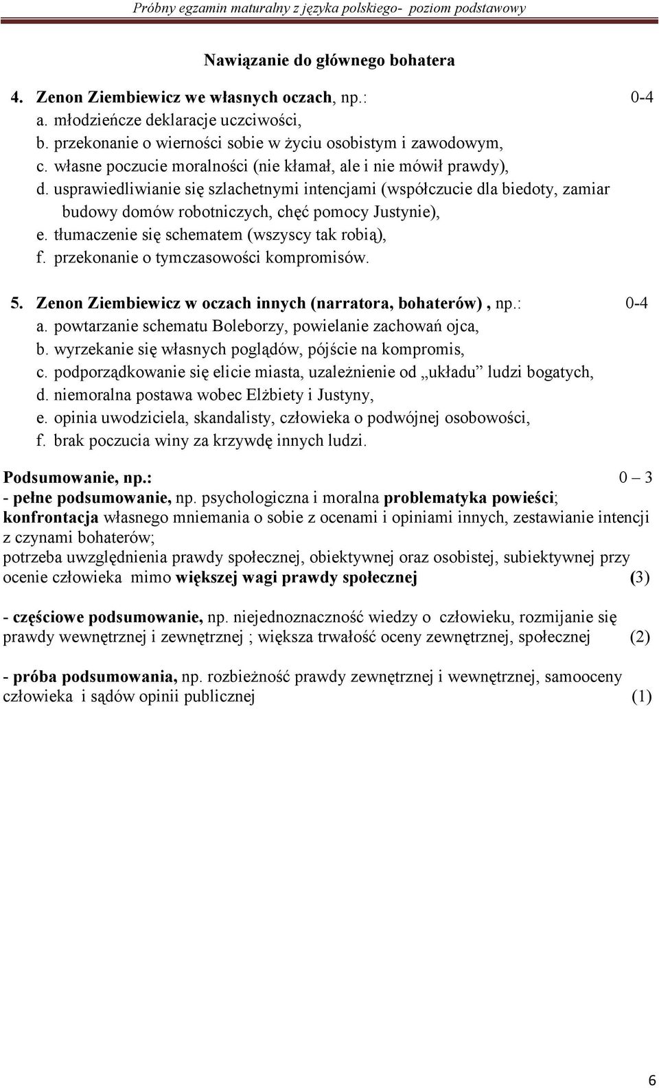 tłumaczenie się schematem (wszyscy tak robią), f. przekonanie o tymczasowości kompromisów. 5. Zenon Ziembiewicz w oczach innych (narratora, bohaterów), np.: 0-4 a.