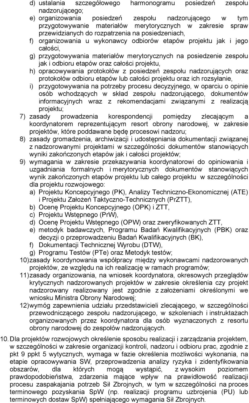 odbioru etapów oraz całości projektu, h) opracowywania protokołów z posiedzeń zespołu nadzorujących oraz protokołów odbioru etapów lub całości projektu oraz ich rozsyłanie, i) przygotowywania na