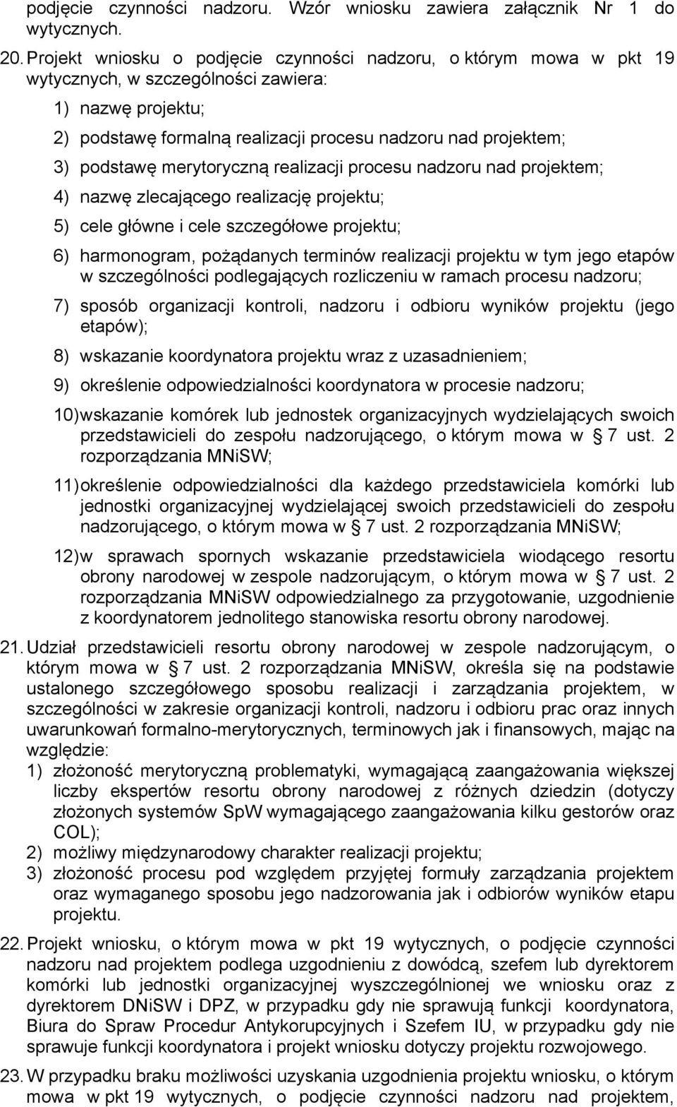 merytoryczną realizacji procesu nadzoru nad projektem; 4) nazwę zlecającego realizację projektu; 5) cele główne i cele szczegółowe projektu; 6) harmonogram, pożądanych terminów realizacji projektu w