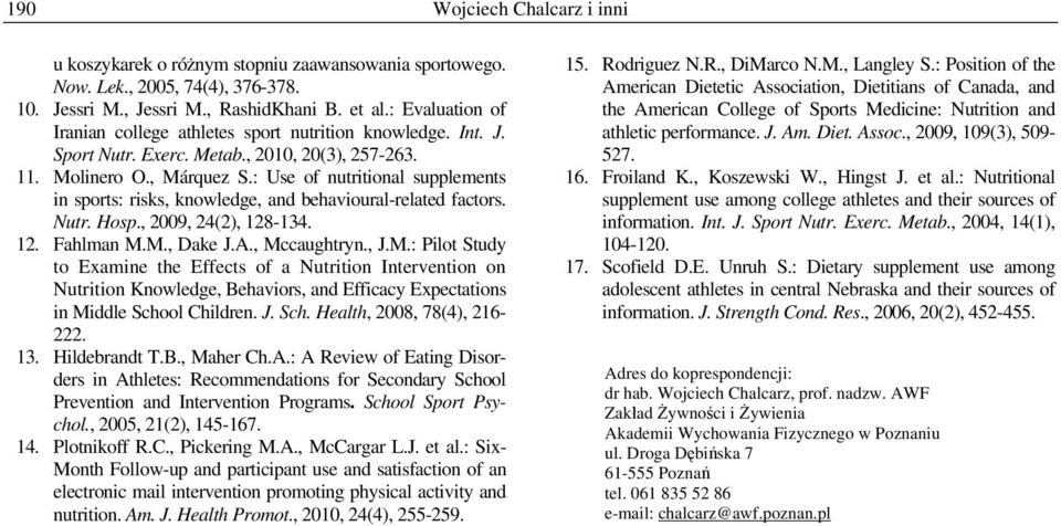 : Use of nutritional supplements in sports: risks, knowledge, and behavioural-related factors. Nutr. Hosp., 2009, 24(2), 128-134. 1 Fahlman M.