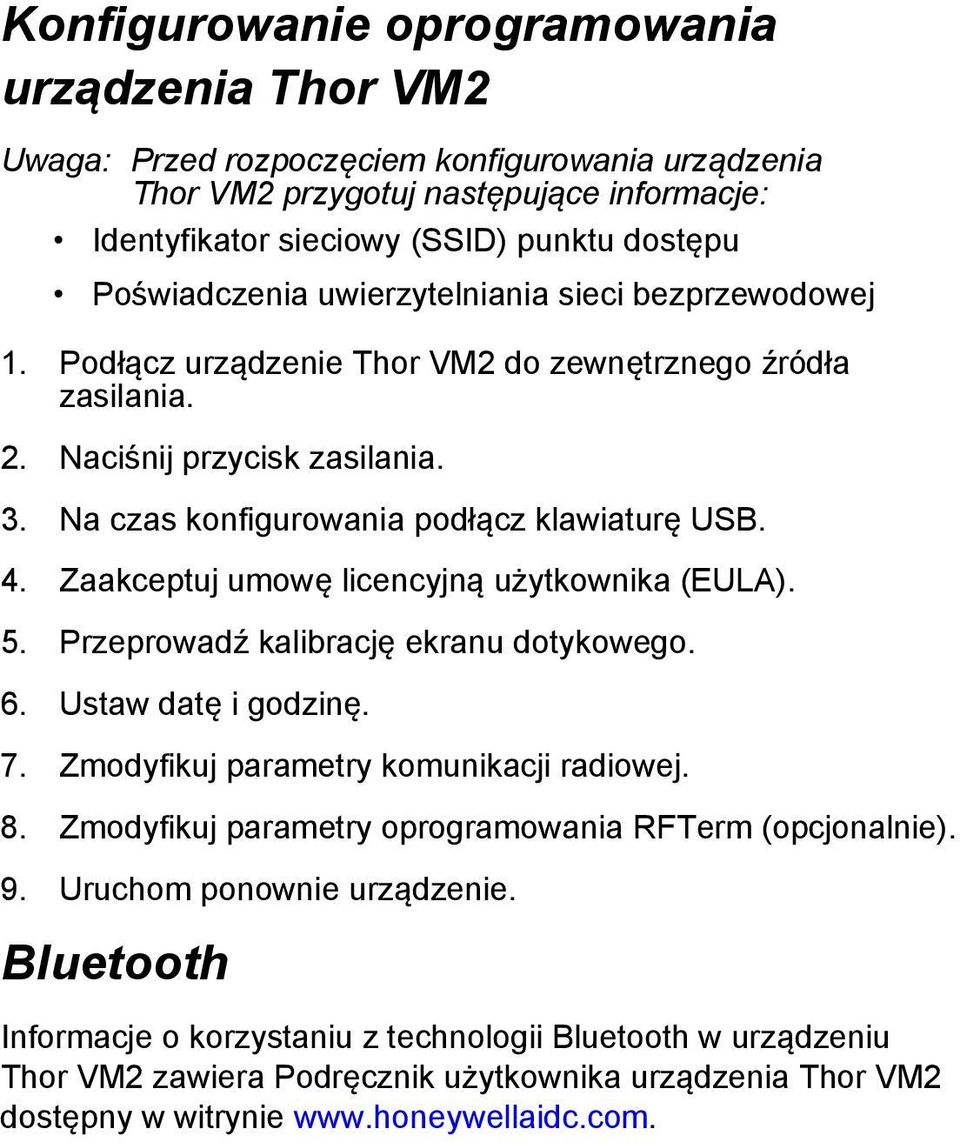 4. Zaakceptuj umowę licencyjną użytkownika (EULA). 5. Przeprowadź kalibrację ekranu dotykowego. 6. Ustaw datę i godzinę. 7. Zmodyfikuj parametry komunikacji radiowej. 8.