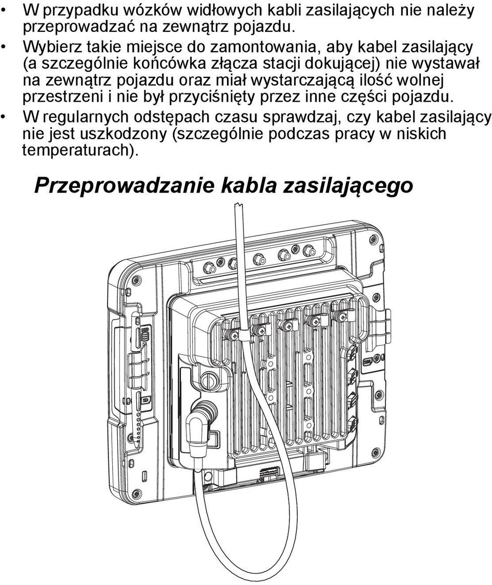 zewnątrz pojazdu oraz miał wystarczającą ilość wolnej przestrzeni i nie był przyciśnięty przez inne części pojazdu.