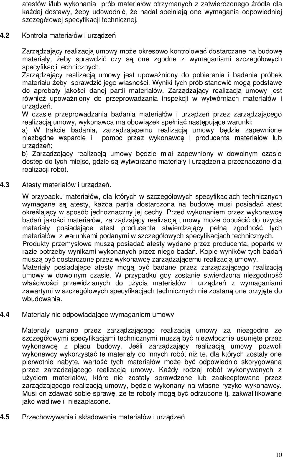 technicznych. Zarządzający realizacją umowy jest upoważniony do pobierania i badania próbek materiału żeby sprawdzić jego własności.