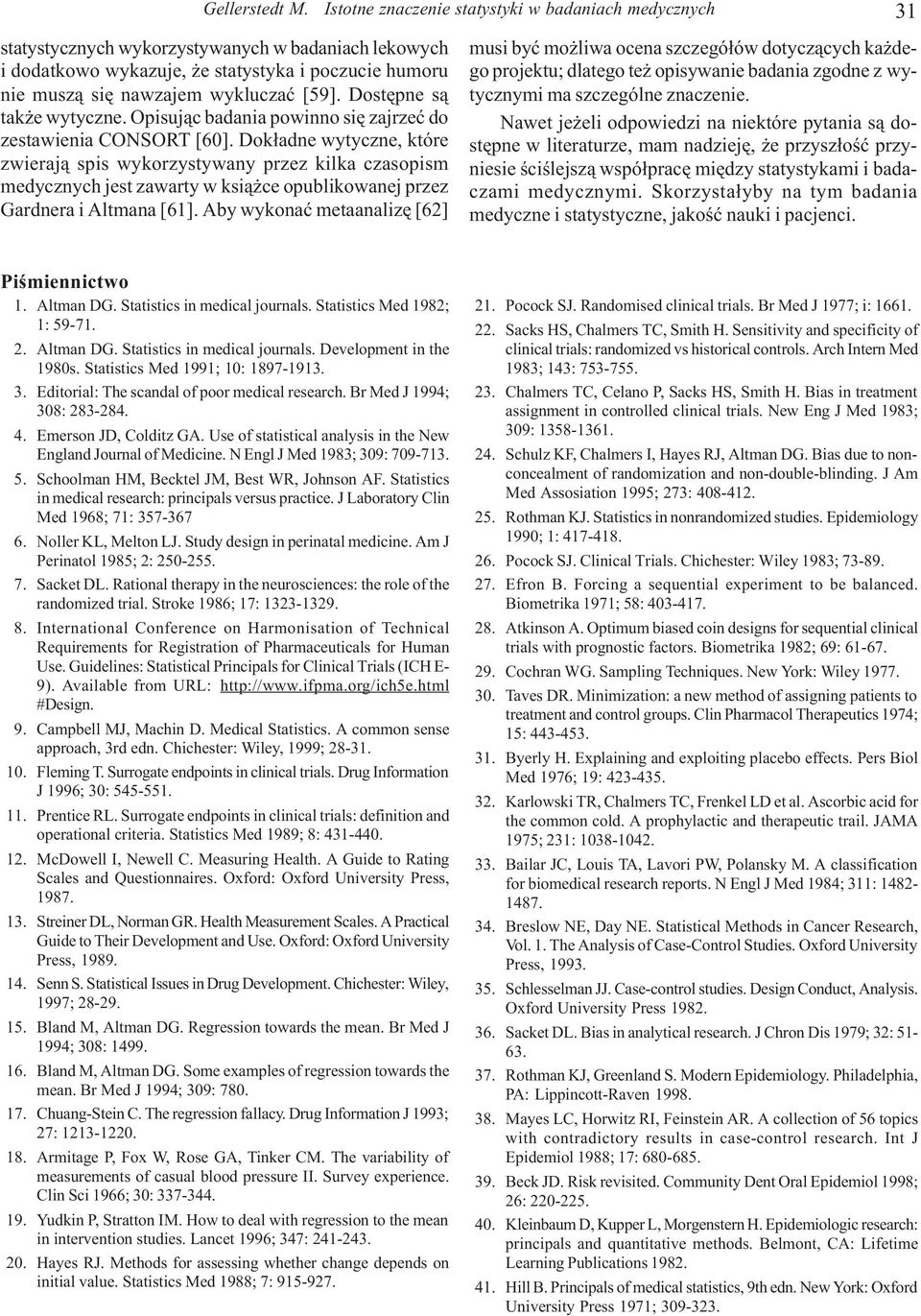 Dostêpne s¹ tak e wytyczne. Opisuj¹c badania powinno siê zajrzeæ do zestawienia CONSORT [60].