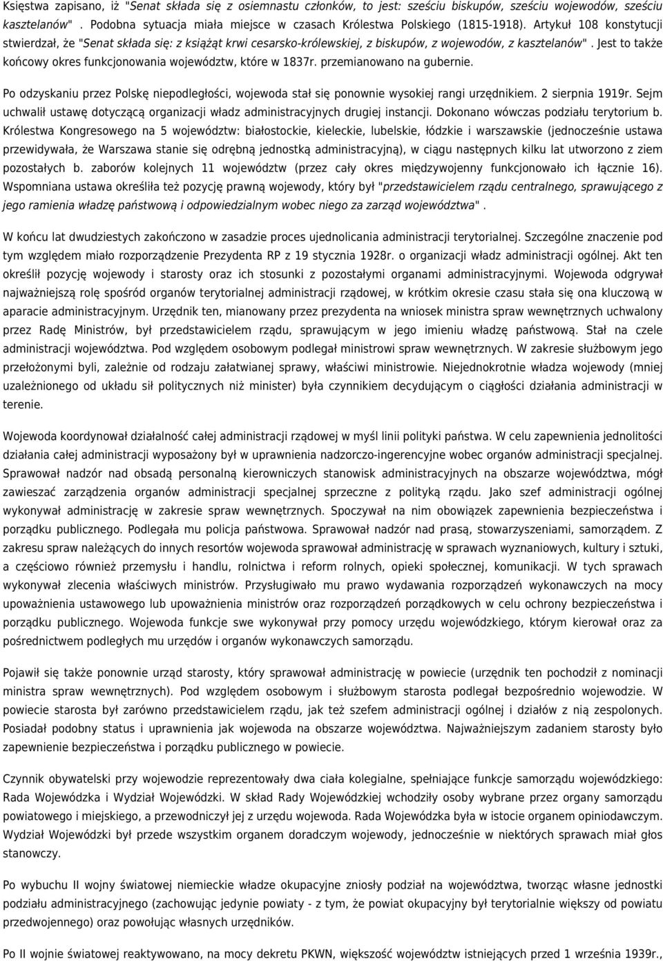 Artykuł 108 konstytucji stwierdzał, że "Senat składa się: z książąt krwi cesarsko-królewskiej, z biskupów, z wojewodów, z kasztelanów".