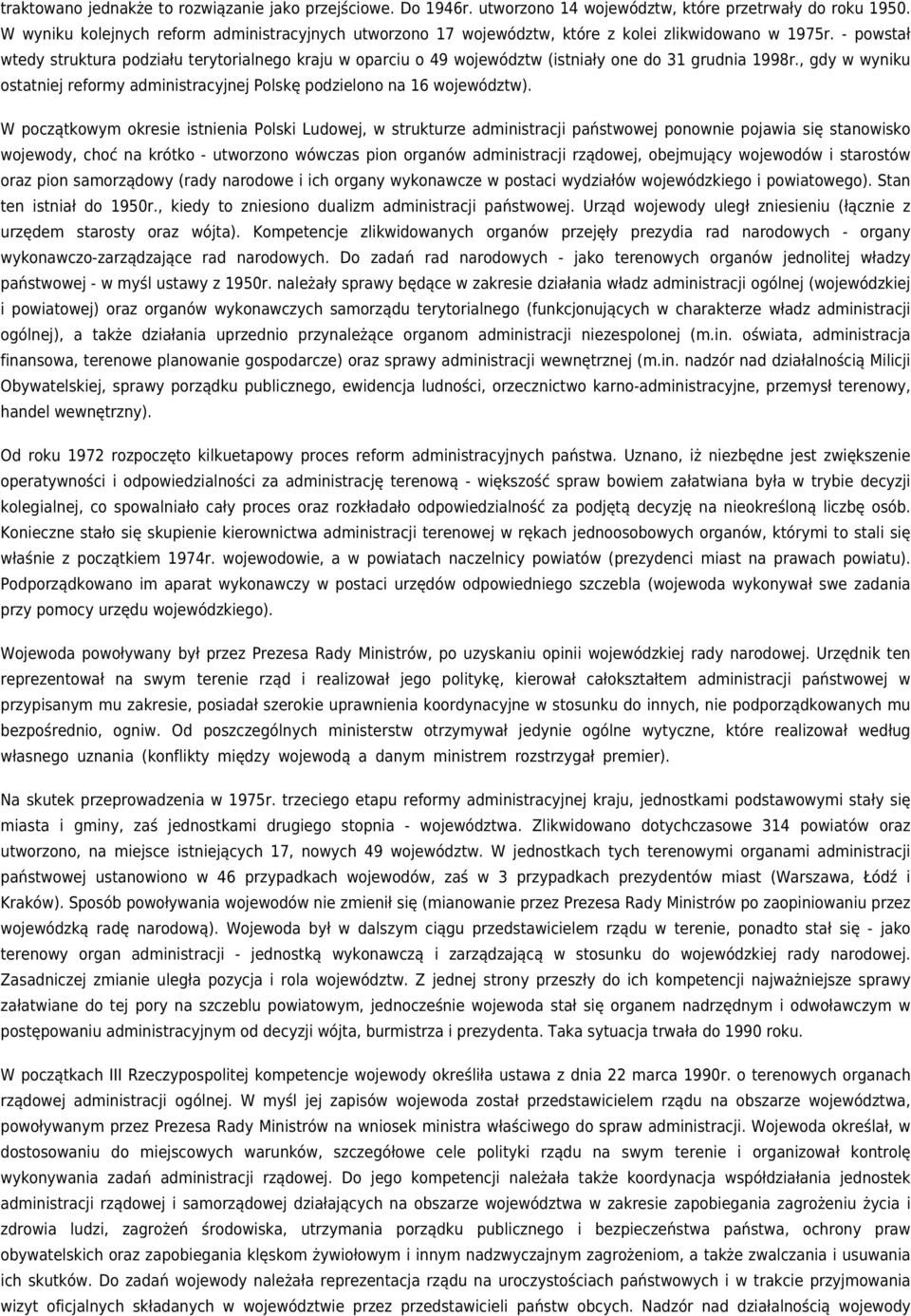 - powstał wtedy struktura podziału terytorialnego kraju w oparciu o 49 województw (istniały one do 31 grudnia 1998r.