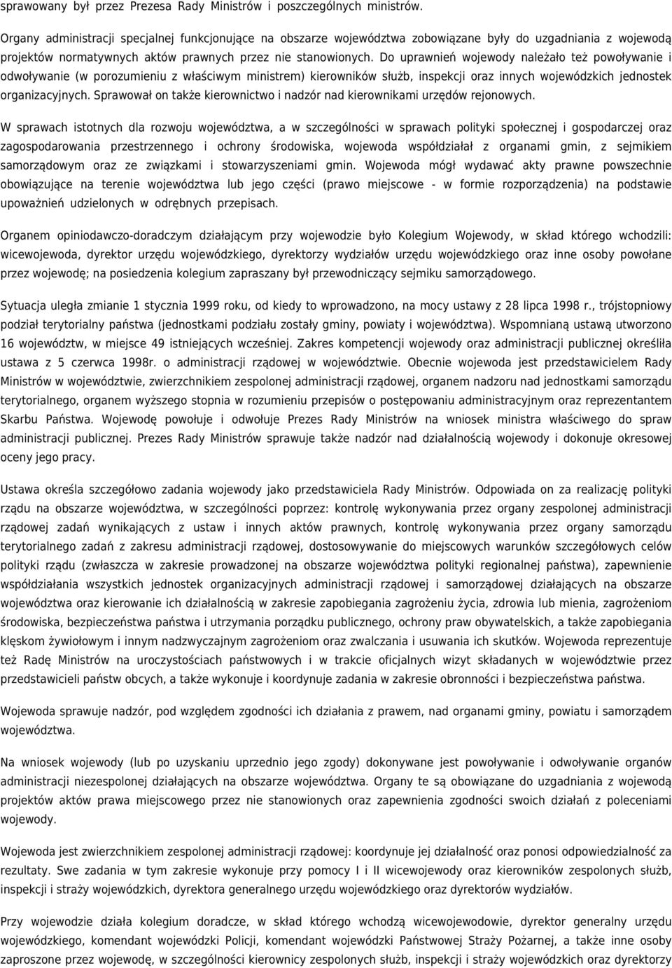 Do uprawnień wojewody należało też powoływanie i odwoływanie (w porozumieniu z właściwym ministrem) kierowników służb, inspekcji oraz innych wojewódzkich jednostek organizacyjnych.