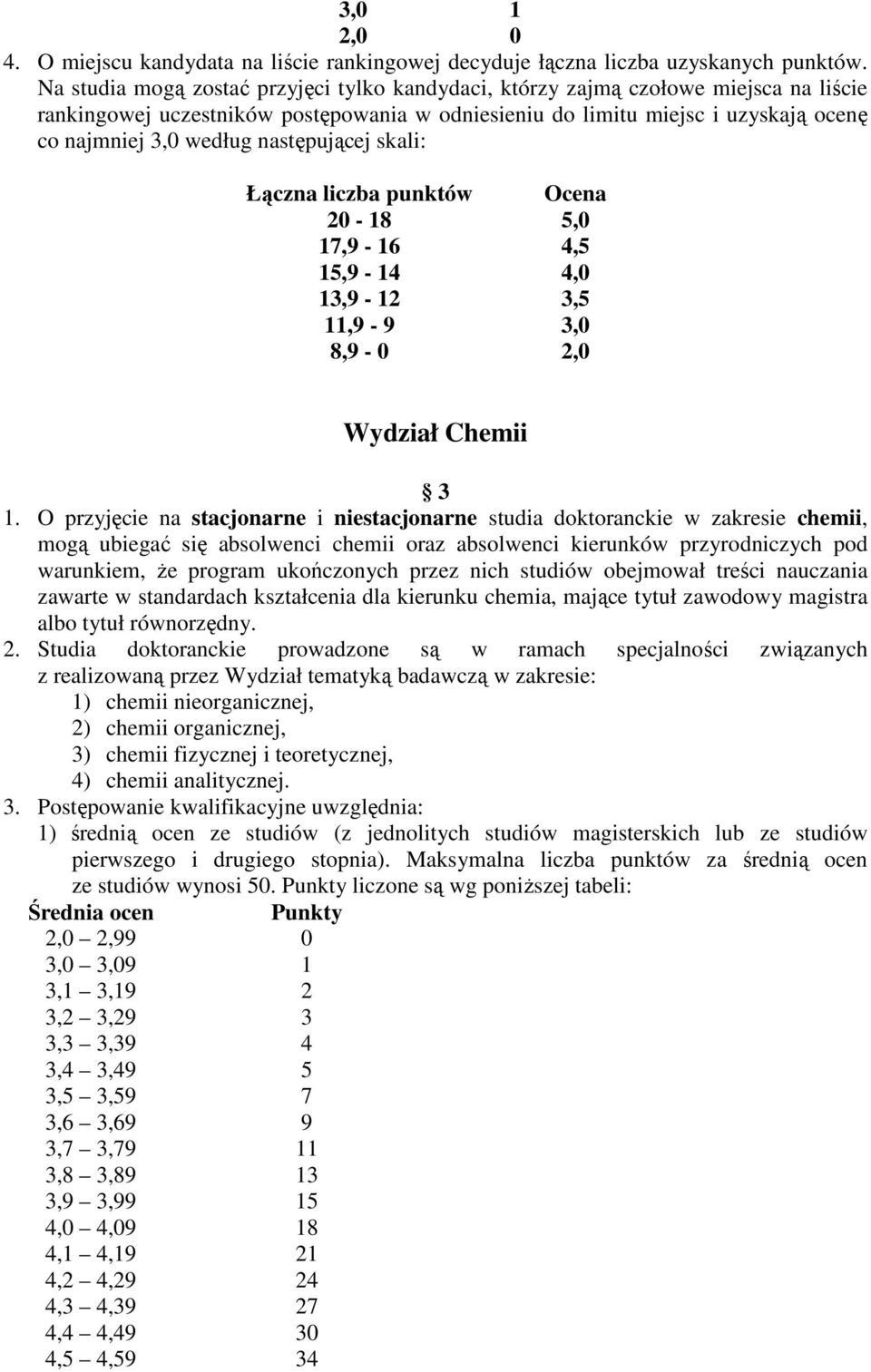 następującej skali: Łączna liczba punktów Ocena 20-18 5,0 17,9-16 4,5 15,9-14 4,0 13,9-12 3,5 11,9-9 3,0 8,9-0 2,0 Wydział Chemii 3 1.