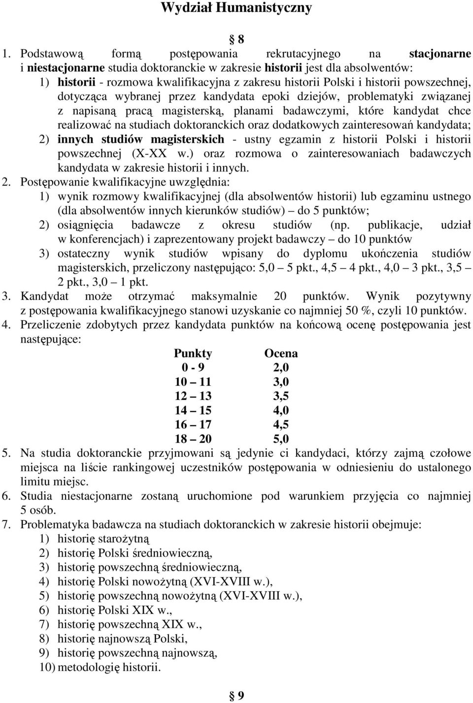 Polski i historii powszechnej, dotycząca wybranej przez kandydata epoki dziejów, problematyki związanej z napisaną pracą magisterską, planami badawczymi, które kandydat chce realizować na studiach