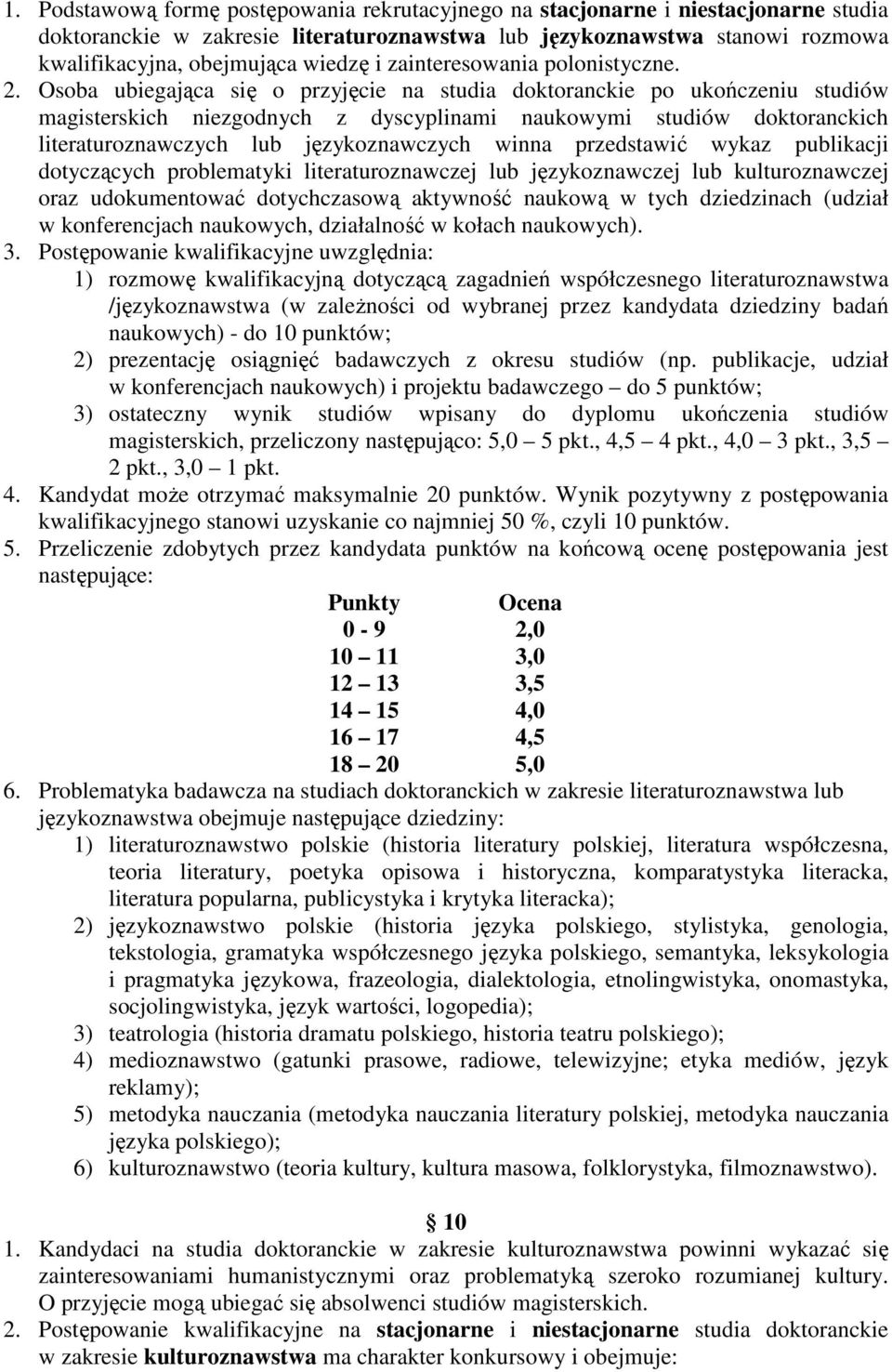 Osoba ubiegająca się o przyjęcie na studia doktoranckie po ukończeniu studiów magisterskich niezgodnych z dyscyplinami naukowymi studiów doktoranckich literaturoznawczych lub językoznawczych winna