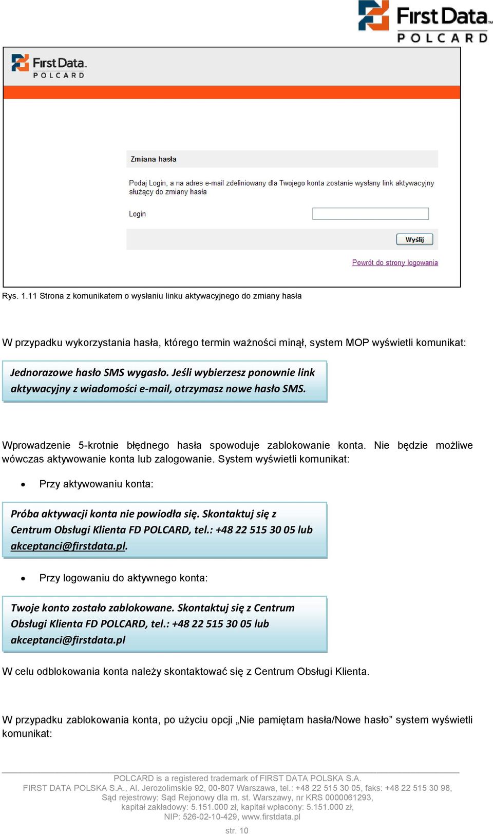 Jeśli wybierzesz ponownie link aktywacyjny z wiadomości e-mail, otrzymasz nowe hasło SMS. Wprowadzenie 5-krotnie błędnego hasła spowoduje zablokowanie konta.