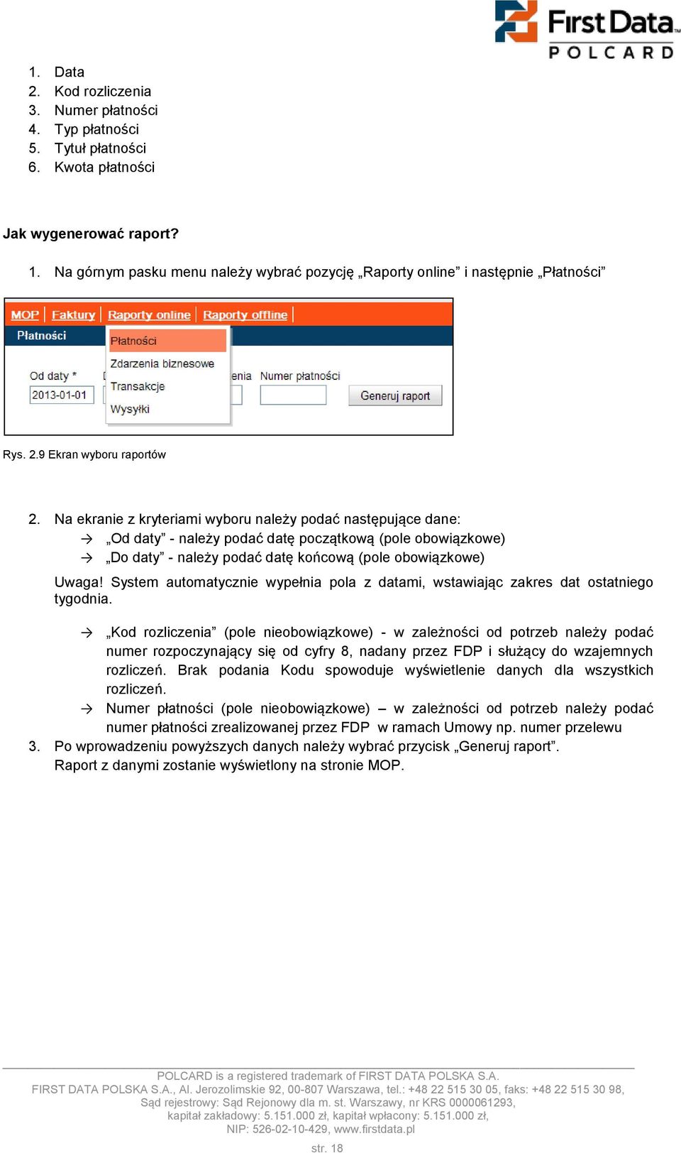 Na ekranie z kryteriami wyboru należy podać następujące dane: Od daty - należy podać datę początkową (pole obowiązkowe) Do daty - należy podać datę końcową (pole obowiązkowe) Uwaga!