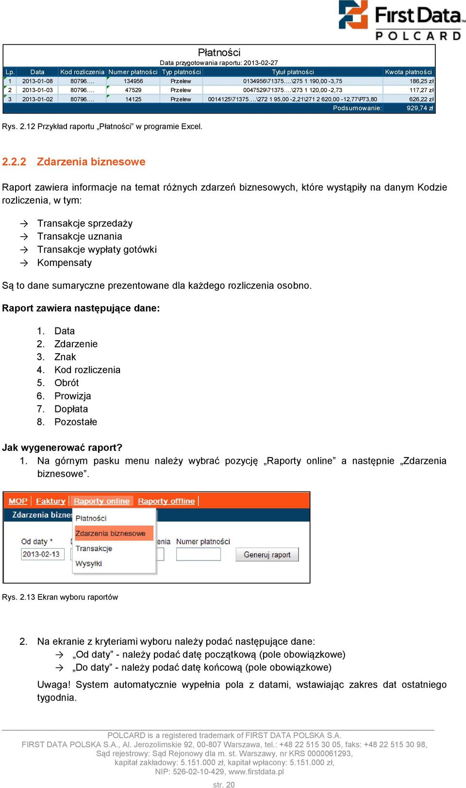 \272 1 95,00-2,21\271 2 620,00-12,77\P73,80 626,22 zł Podsumowanie: 929,74 zł Rys. 2.12 Przykład raportu Płatności w programie Excel. 2.2.2 Zdarzenia biznesowe Raport zawiera informacje na temat