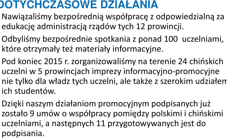 zorganizowaliśmy na terenie 24 chińskich uczelni w 5 prowincjach imprezy informacyjno-promocyjne nie tylko dla władz tych uczelni, ale także z