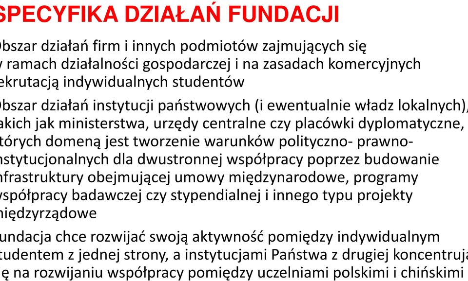 prawnostytucjonalnych dla dwustronnej współpracy poprzez budowanie frastruktury obejmującej umowy międzynarodowe, programy spółpracy badawczej czy stypendialnej i innego typu projekty