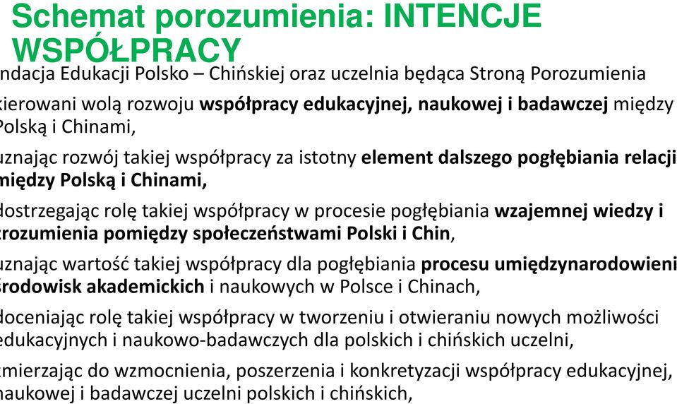 rozumienia pomiędzy społeczeństwami Polski i Chin, znając wartość takiej współpracy dla pogłębiania procesu umiędzynarodowienia rodowisk akademickich i naukowych w Polsce i Chinach, oceniając rolę