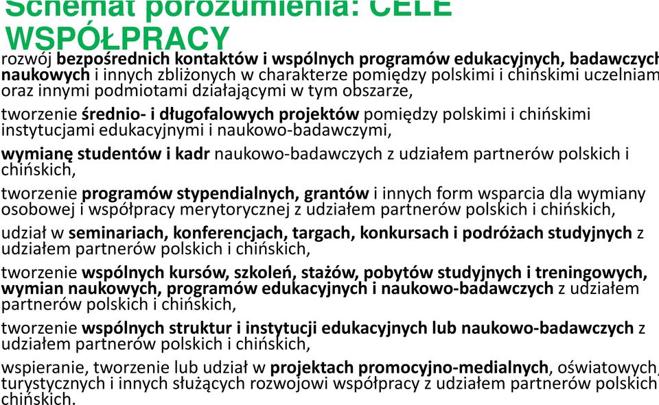 kadr naukowo-badawczych z udziałem partnerów polskich i chińskich, tworzenie programów stypendialnych, grantów i innych form wsparcia dla wymiany osobowej i współpracy merytorycznej z udziałem