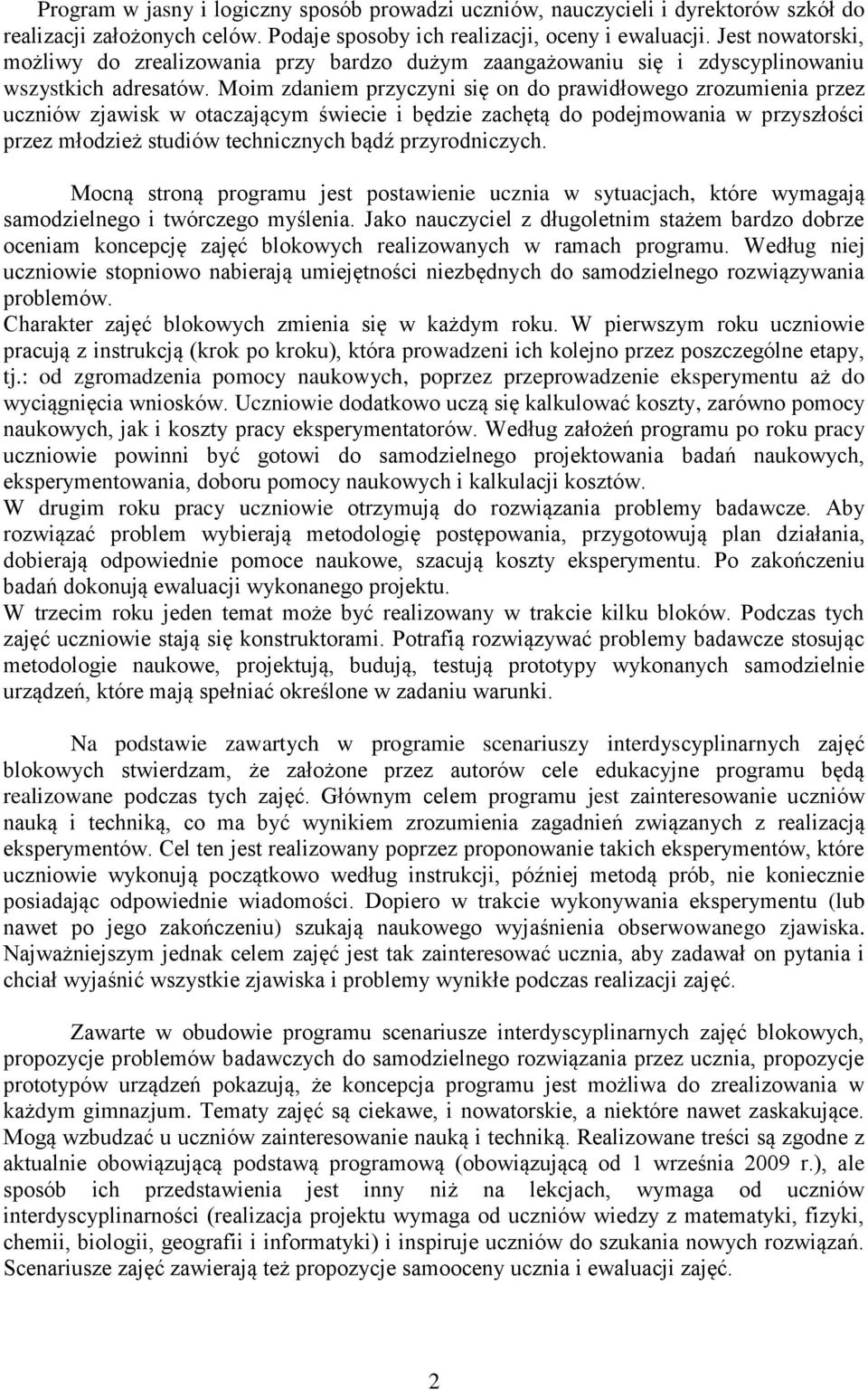 Moim zdaniem przyczyni się on do prawidłowego zrozumienia przez uczniów zjawisk w otaczającym świecie i będzie zachętą do podejmowania w przyszłości przez młodzież studiów technicznych bądź