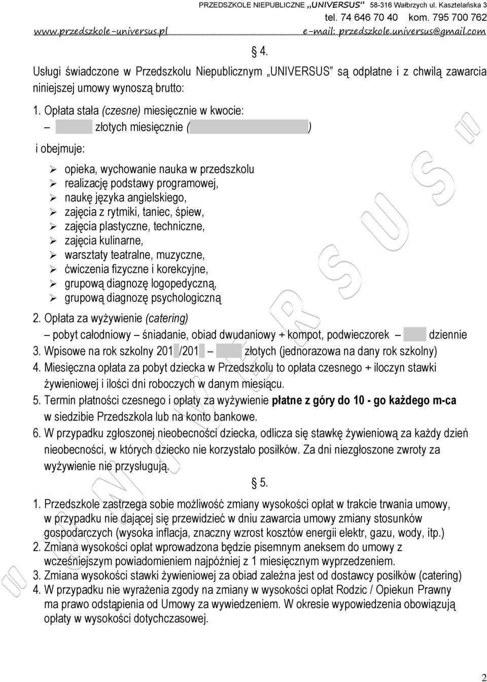 angielskiego, zajęcia z rytmiki, taniec, śpiew, zajęcia plastyczne, techniczne, zajęcia kulinarne, warsztaty teatralne, muzyczne, ćwiczenia fizyczne i korekcyjne, grupową diagnozę logopedyczną,