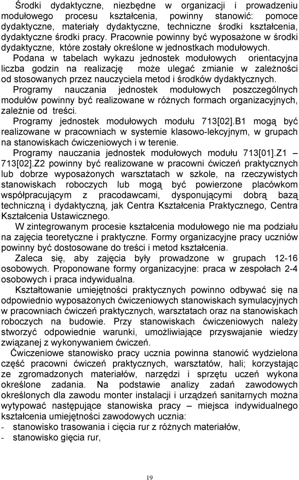 Podana w tabelach wykazu jednostek modułowych orientacyjna liczba godzin na realizację może ulegać zmianie w zależności od stosowanych przez nauczyciela metod i środków dydaktycznych.