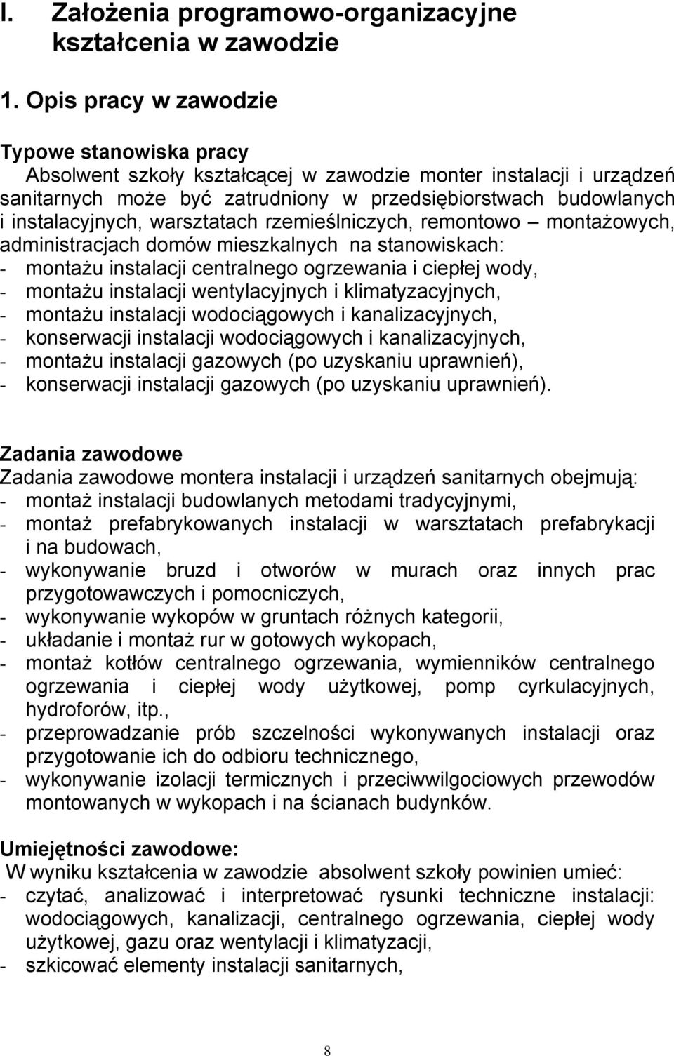 warsztatach rzemieślniczych, remontowo montażowych, administracjach domów mieszkalnych na stanowiskach: - montażu instalacji centralnego ogrzewania i ciepłej wody, - montażu instalacji wentylacyjnych