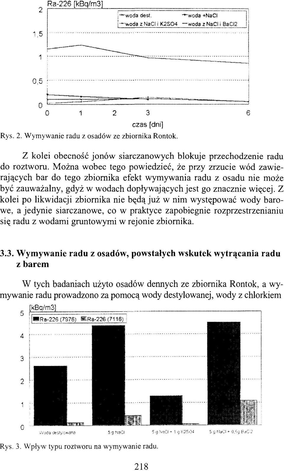 Można wobec tego powiedzieć, że przy zrzucie wód zawierających bar do tego zbiornika efekt wymywania radu z osadu nie może być zauważalny, gdyż w wodach dopływających jest go znacznie więcej.