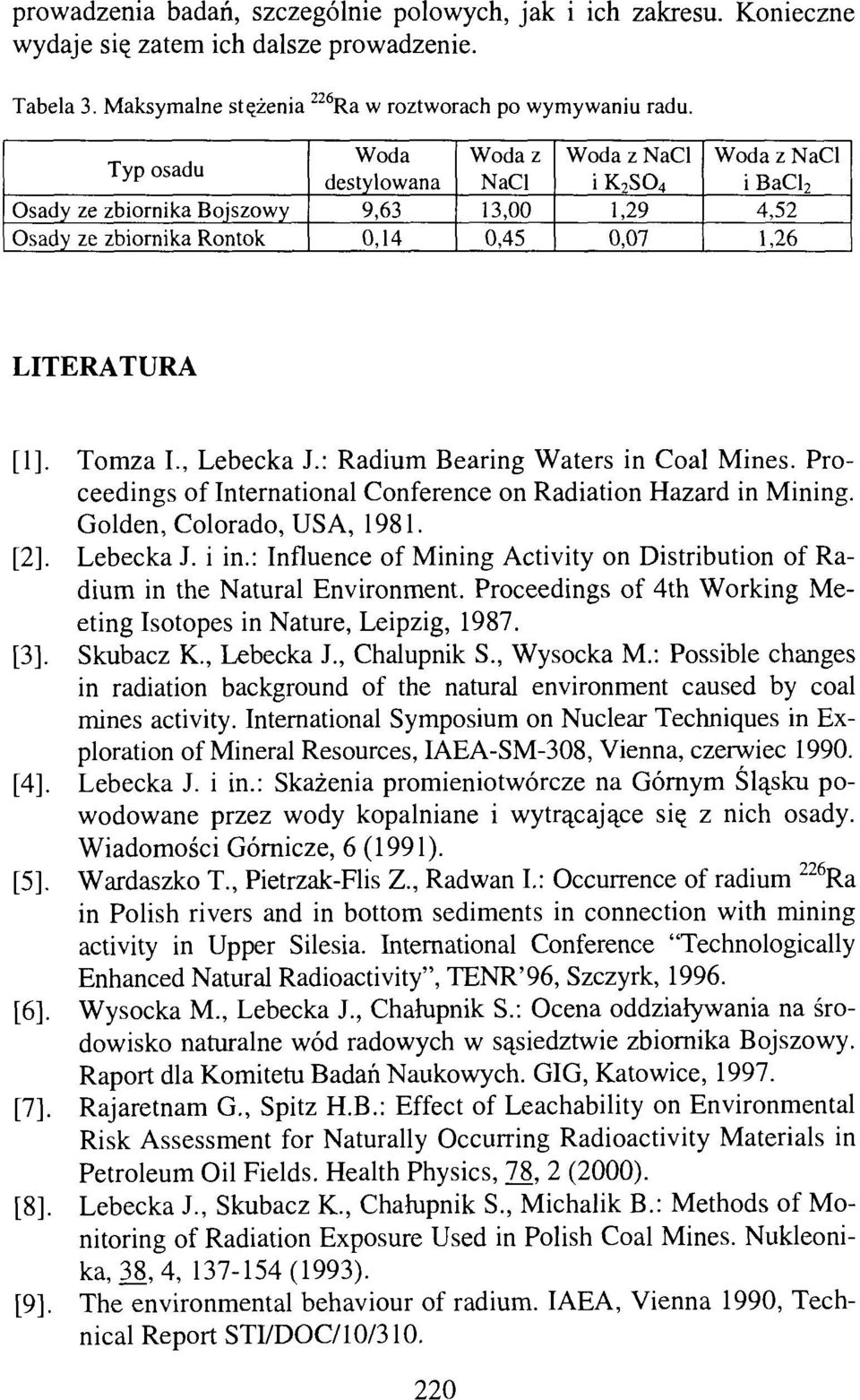 Tomza L, Lebecka J.: Radium Bearing Waters in Coal Mines. Proceedings of International Conference on Radiation Hazard in Mining. Golden, Colorado, USA, 1981. [2]. Lebecka J. i in.