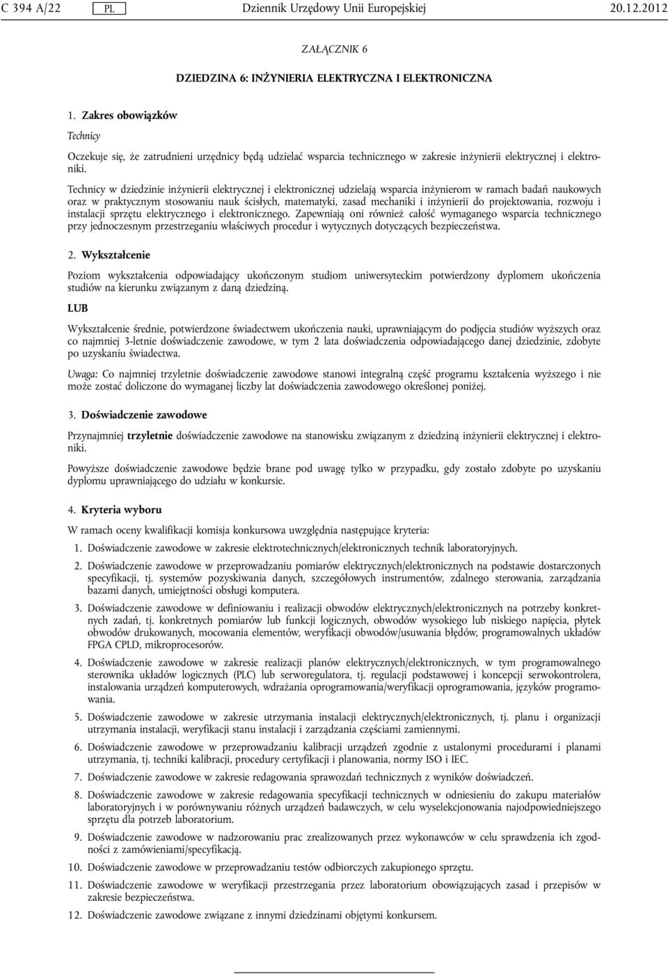 Technicy w dziedzinie inżynierii elektrycznej i elektronicznej udzielają wsparcia inżynierom w ramach badań naukowych oraz w praktycznym stosowaniu nauk ścisłych, matematyki, zasad mechaniki i