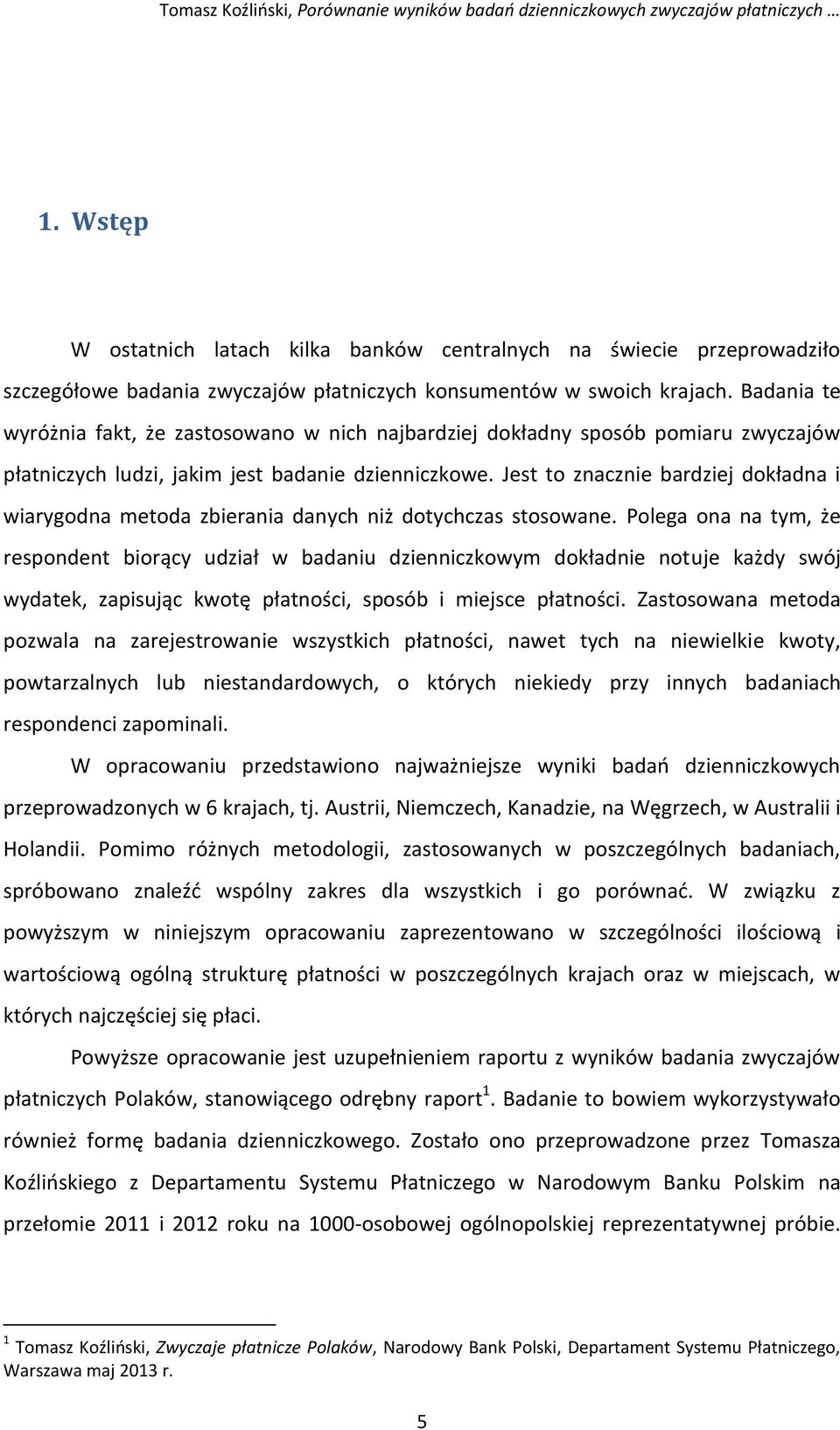 Jest to znacznie bardziej dokładna i wiarygodna metoda zbierania danych niż dotychczas stosowane.