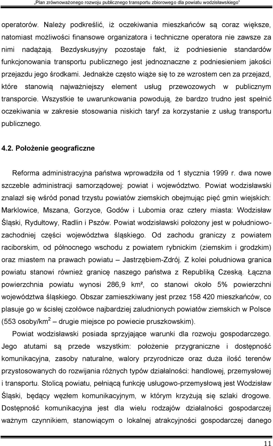 Jednakże często wiąże się to ze wzrostem cen za przejazd, które stanowią najważniejszy element usług przewozowych w publicznym transporcie.