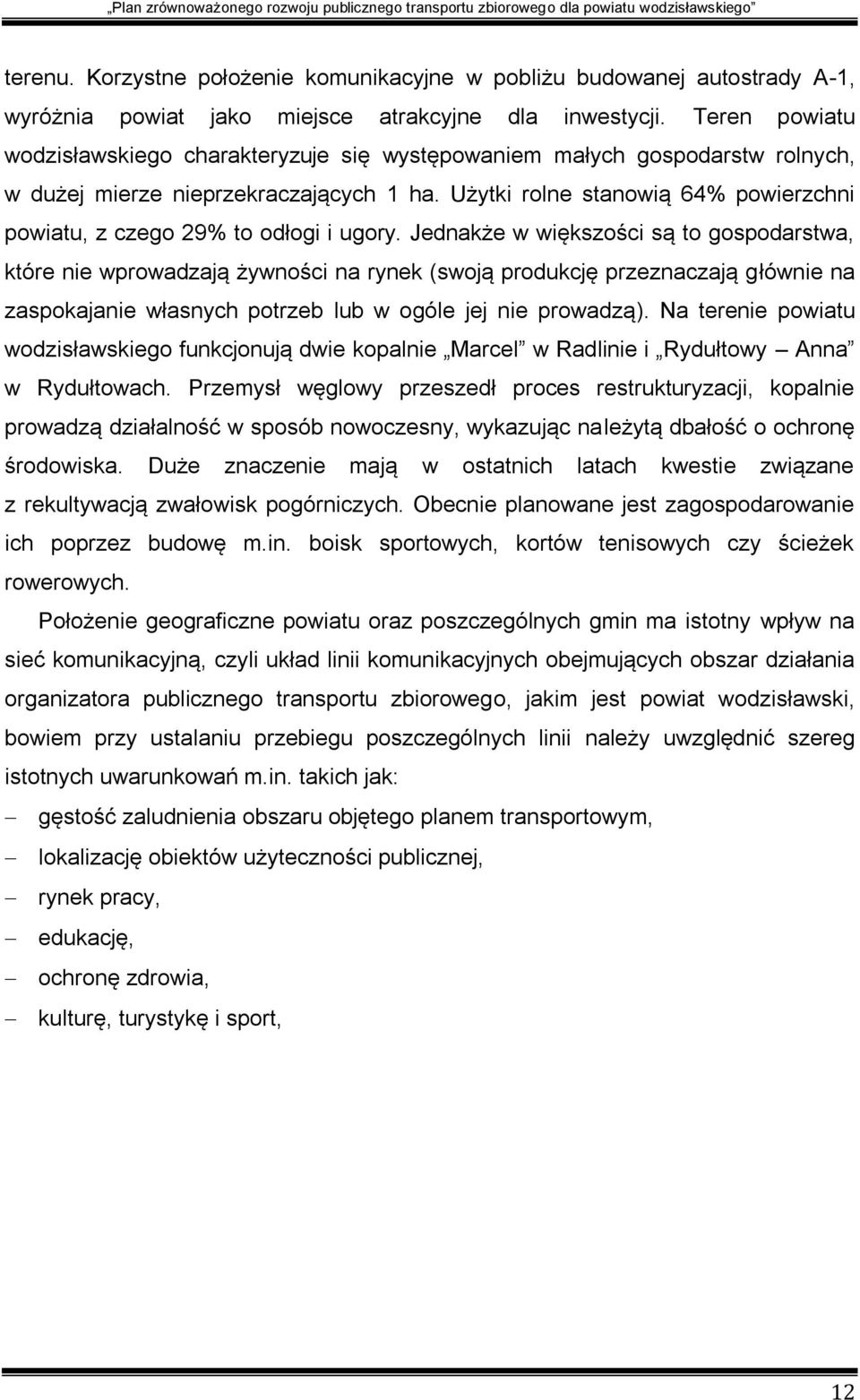 Użytki rolne stanowią 64% powierzchni powiatu, z czego 29% to odłogi i ugory.