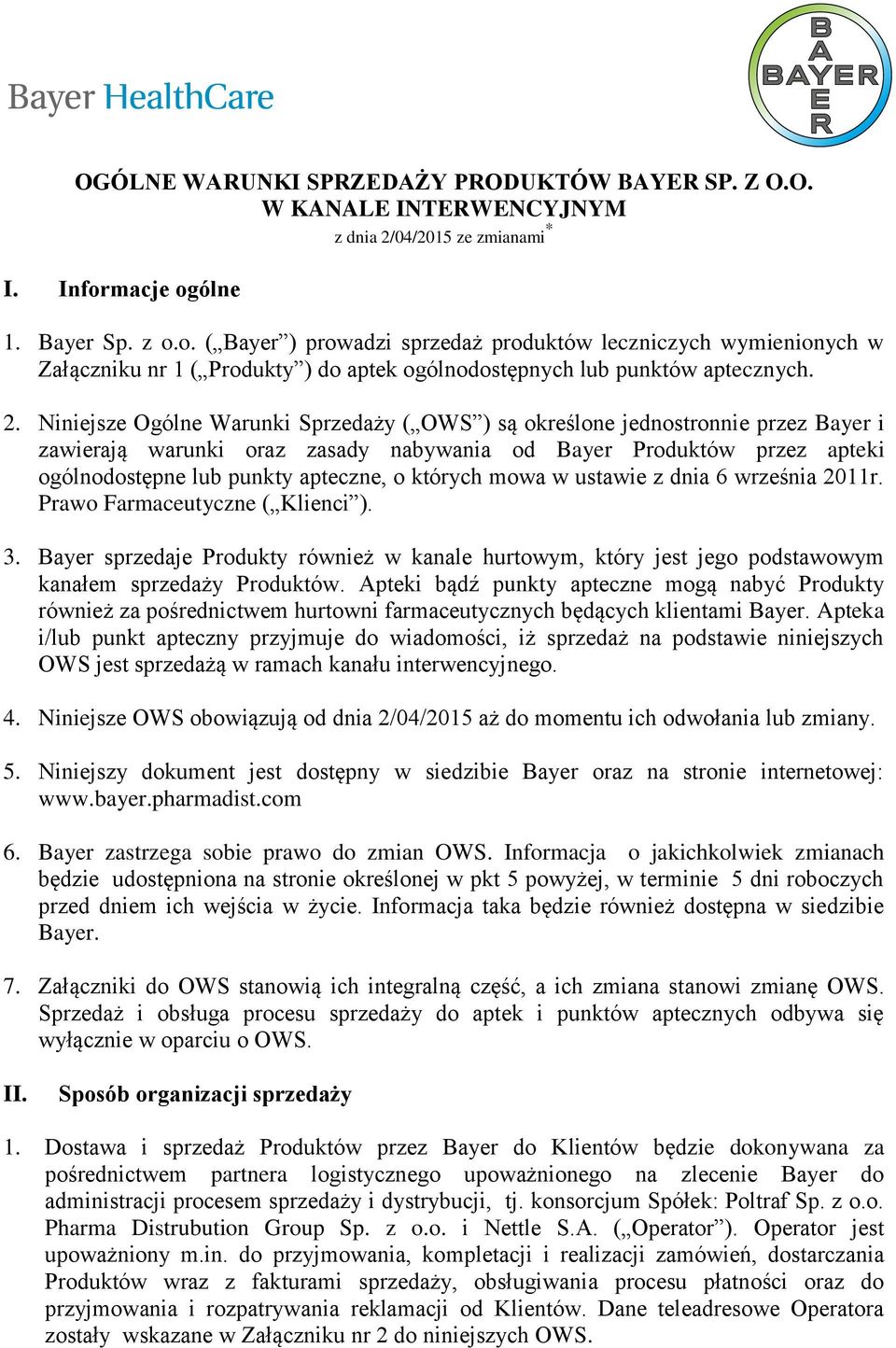 Niniejsze Ogólne Warunki Sprzedaży ( OWS ) są określone jednostronnie przez Bayer i zawierają warunki oraz zasady nabywania od Bayer Produktów przez apteki ogólnodostępne lub punkty apteczne, o