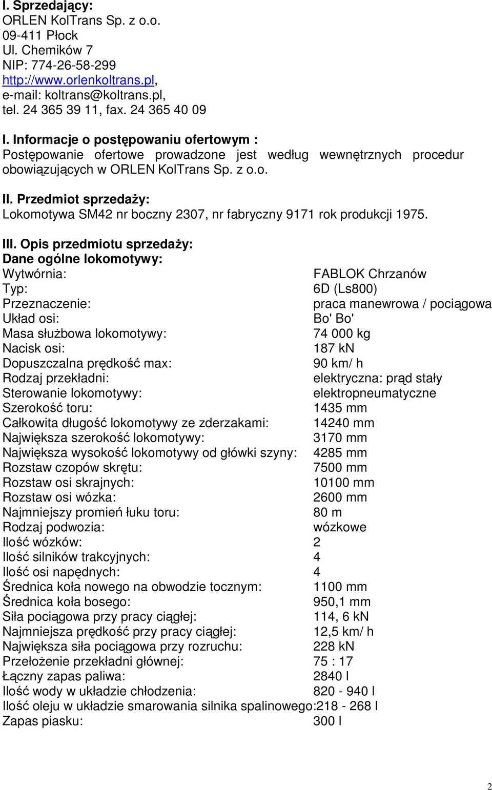 Przedmiot sprzedaŝy: Lokomotywa SM42 nr boczny 2307, nr fabryczny 9171 rok produkcji 1975. III.