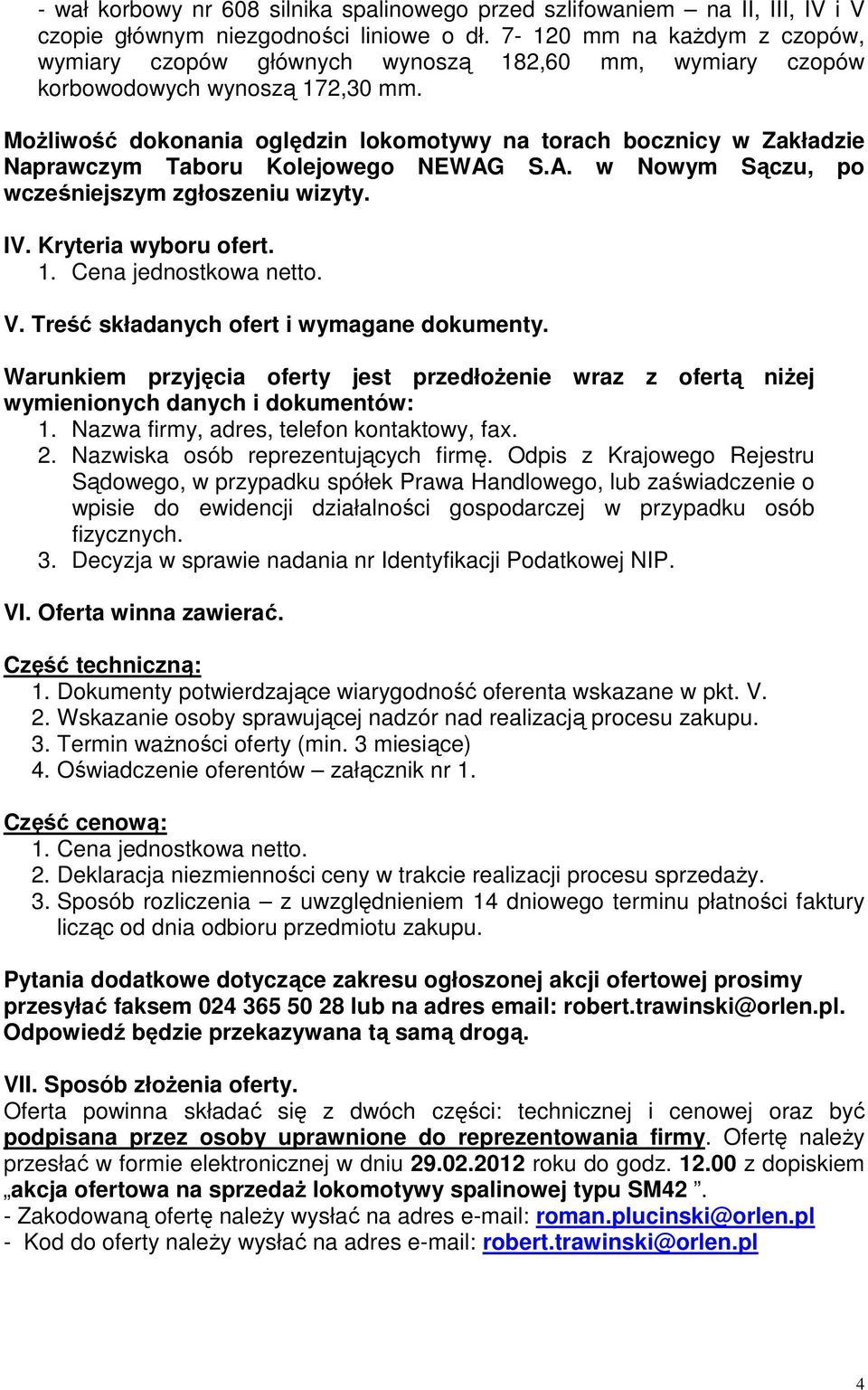 MoŜliwość dokonania oględzin lokomotywy na torach bocznicy w Zakładzie Naprawczym Taboru Kolejowego NEWAG S.A. w Nowym Sączu, po wcześniejszym zgłoszeniu wizyty. IV. Kryteria wyboru ofert. 1.