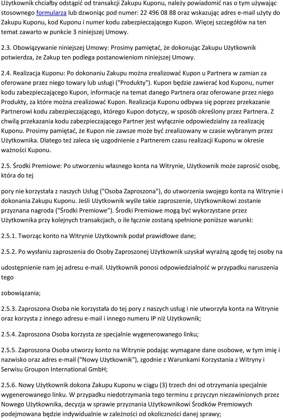 niniejszej Umowy. 2.3. Obowiązywanie niniejszej Umowy: Prosimy pamiętać, że dokonując Zakupu Użytkownik potwierdza, że Zakup ten podlega postanowieniom niniejszej Umowy. 2.4.