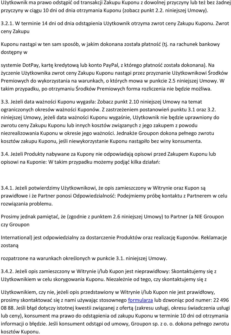 na rachunek bankowy dostępny w systemie DotPay, kartę kredytową lub konto PayPal, z którego płatność została dokonana).