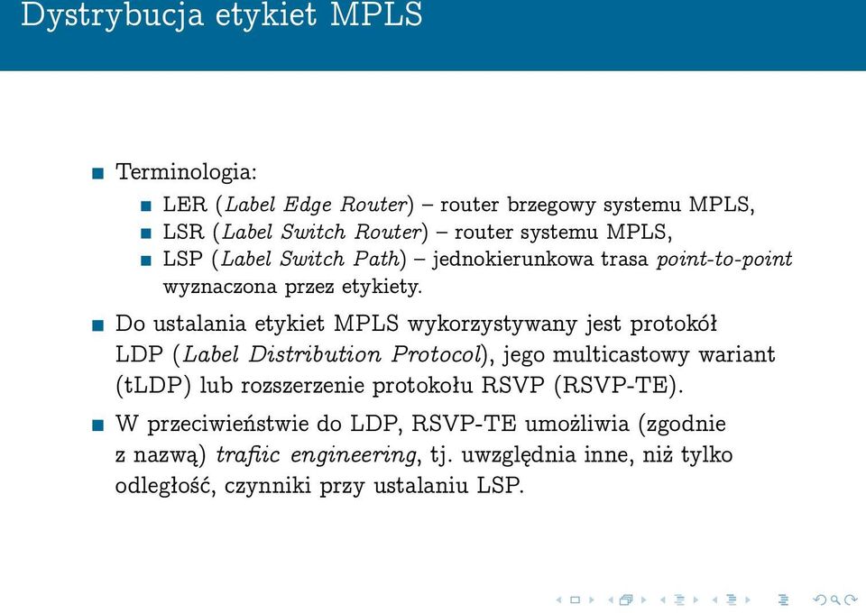 Do ustalania etykiet MPLS wykorzystywany jest protokół LDP (Label Distribution Protocol), jego multicastowy wariant (tldp) lub