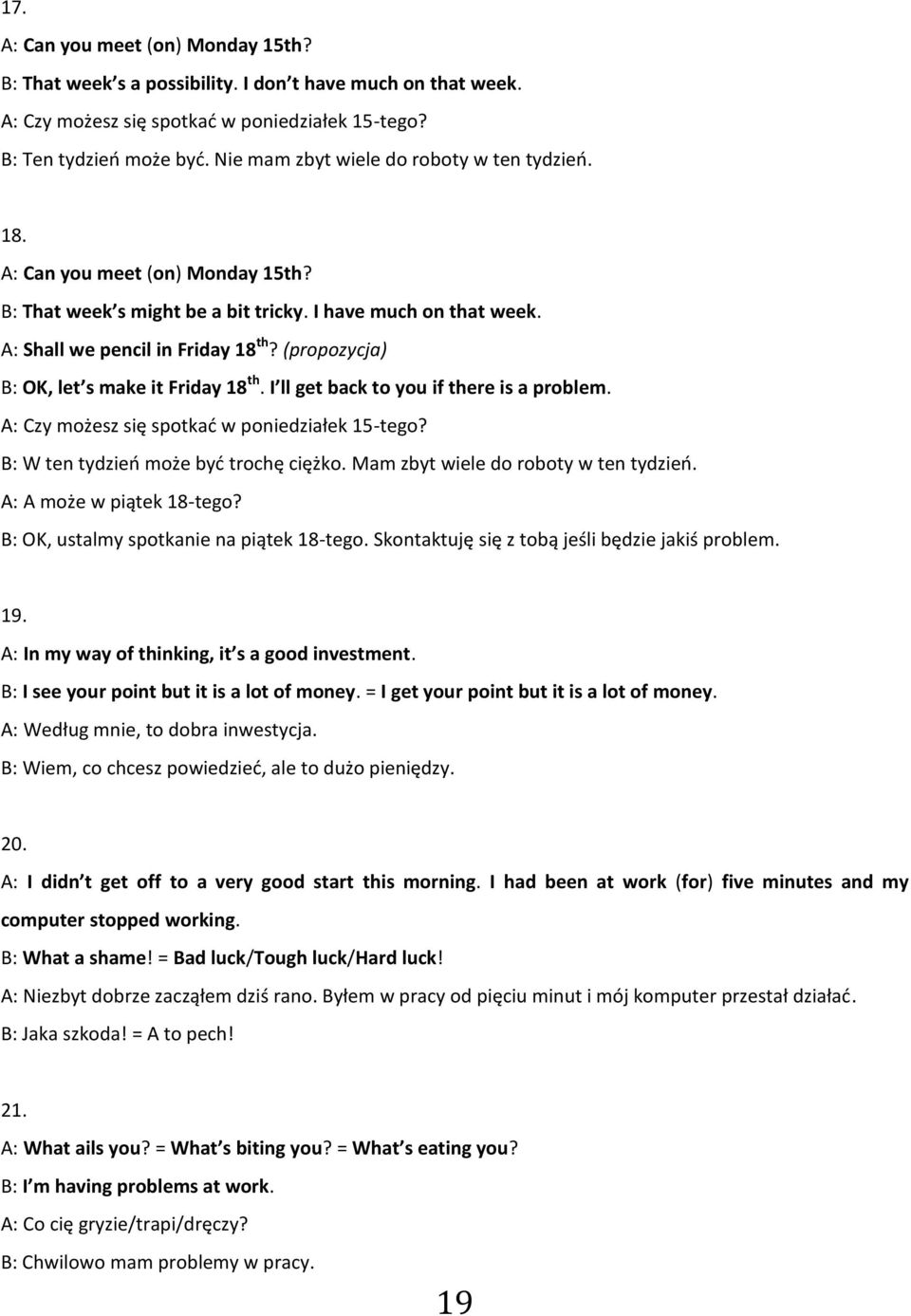 (propozycja) B: OK, let s make it Friday 18 th. I ll get back to you if there is a problem. A: Czy możesz się spotkad w poniedziałek 15-tego? B: W ten tydzieo może byd trochę ciężko.