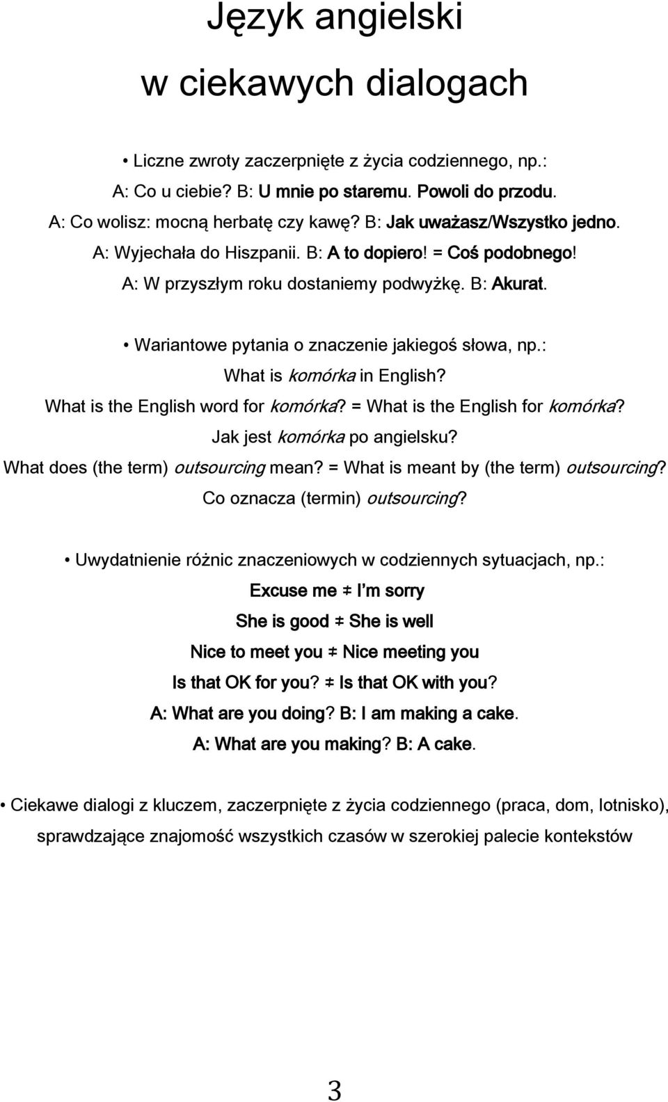 : What is komórka in English? What is the English word for komórka? = What is the English for komórka? Jak jest komórka po angielsku? What does (the term) outsourcing mean?