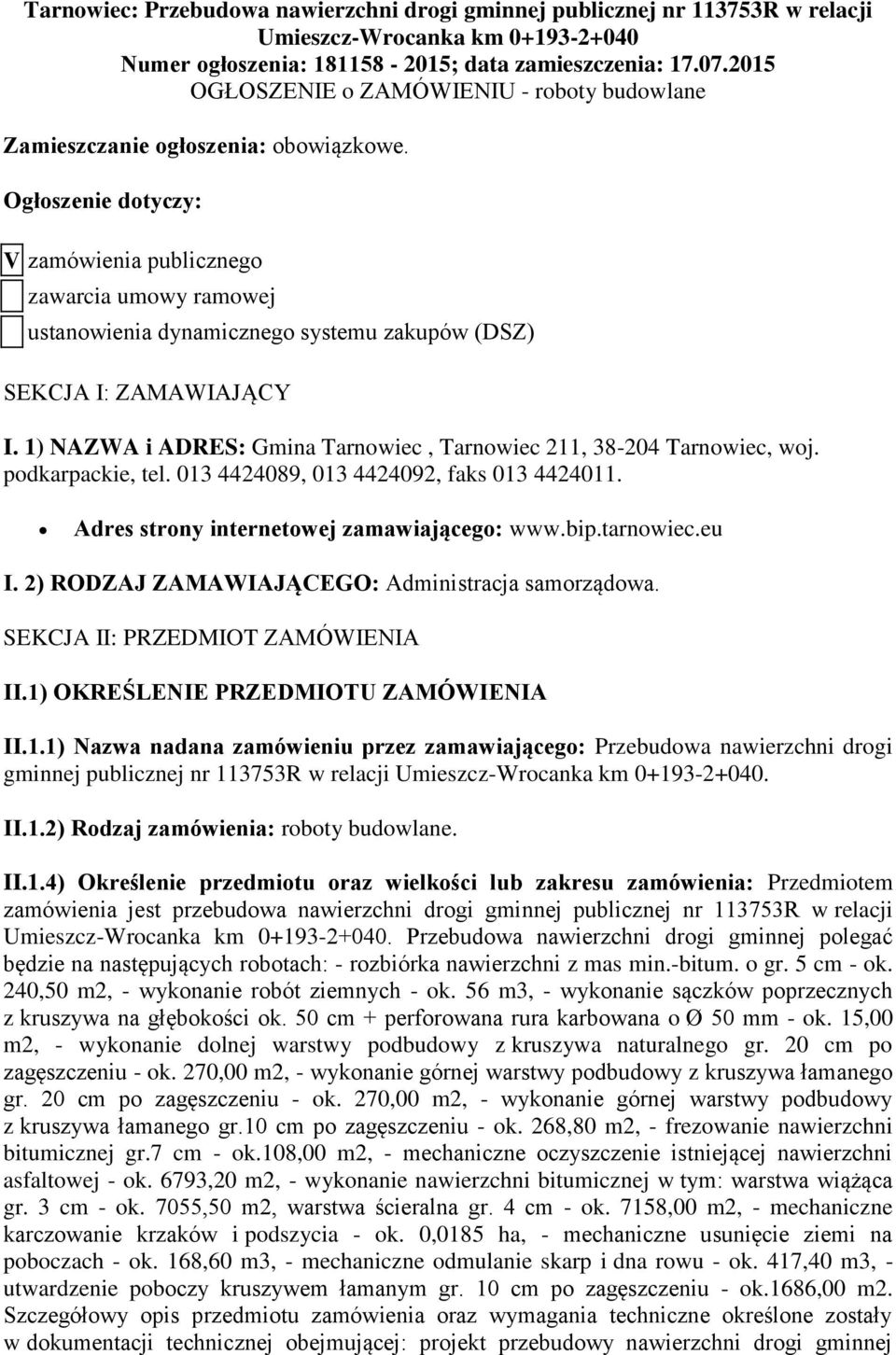 Ogłoszenie dotyczy: V zamówienia publicznego zawarcia umowy ramowej ustanowienia dynamicznego systemu zakupów (DSZ) SEKCJA I: ZAMAWIAJĄCY I.