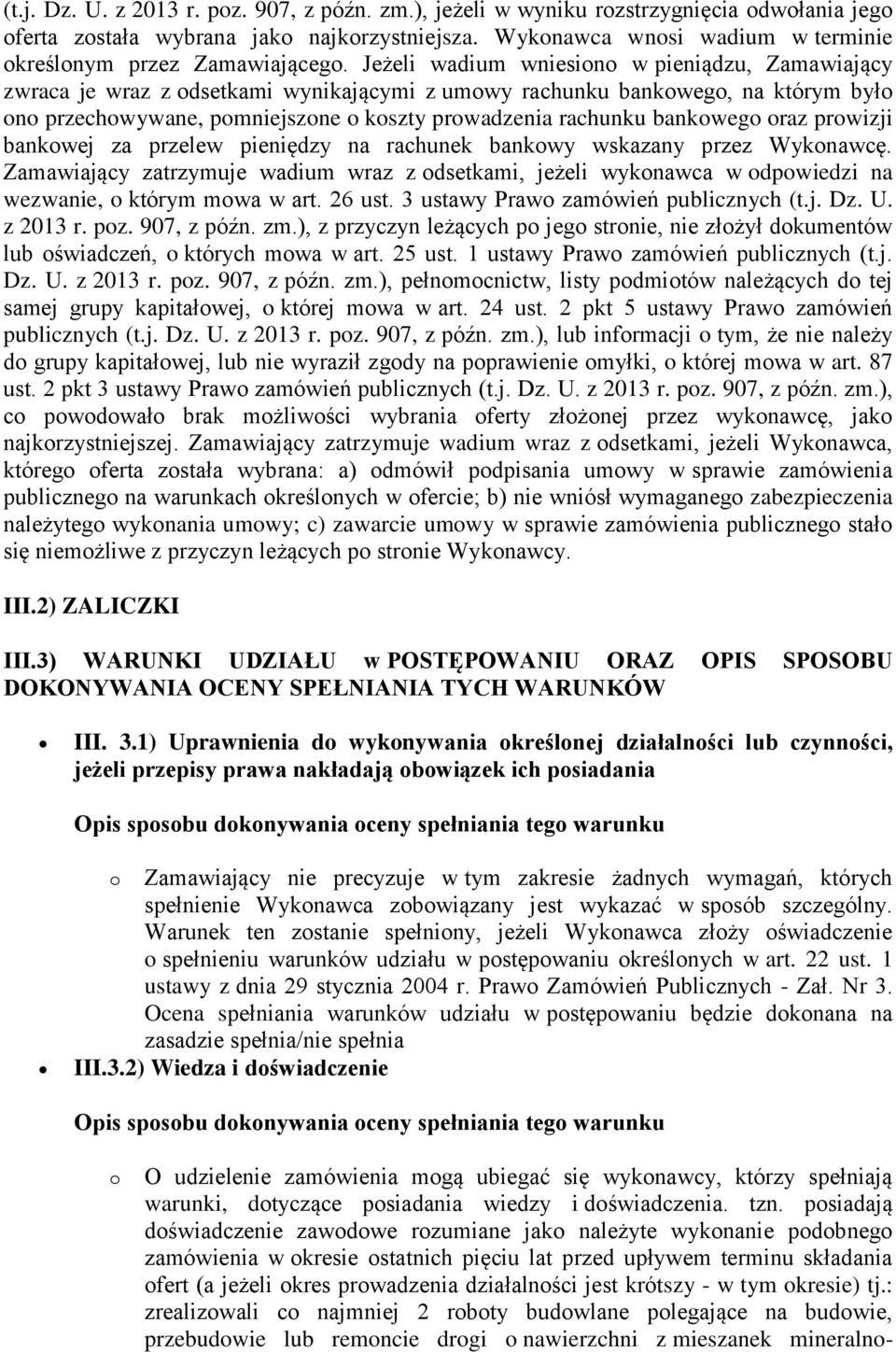 Jeżeli wadium wniesiono w pieniądzu, Zamawiający zwraca je wraz z odsetkami wynikającymi z umowy rachunku bankowego, na którym było ono przechowywane, pomniejszone o koszty prowadzenia rachunku