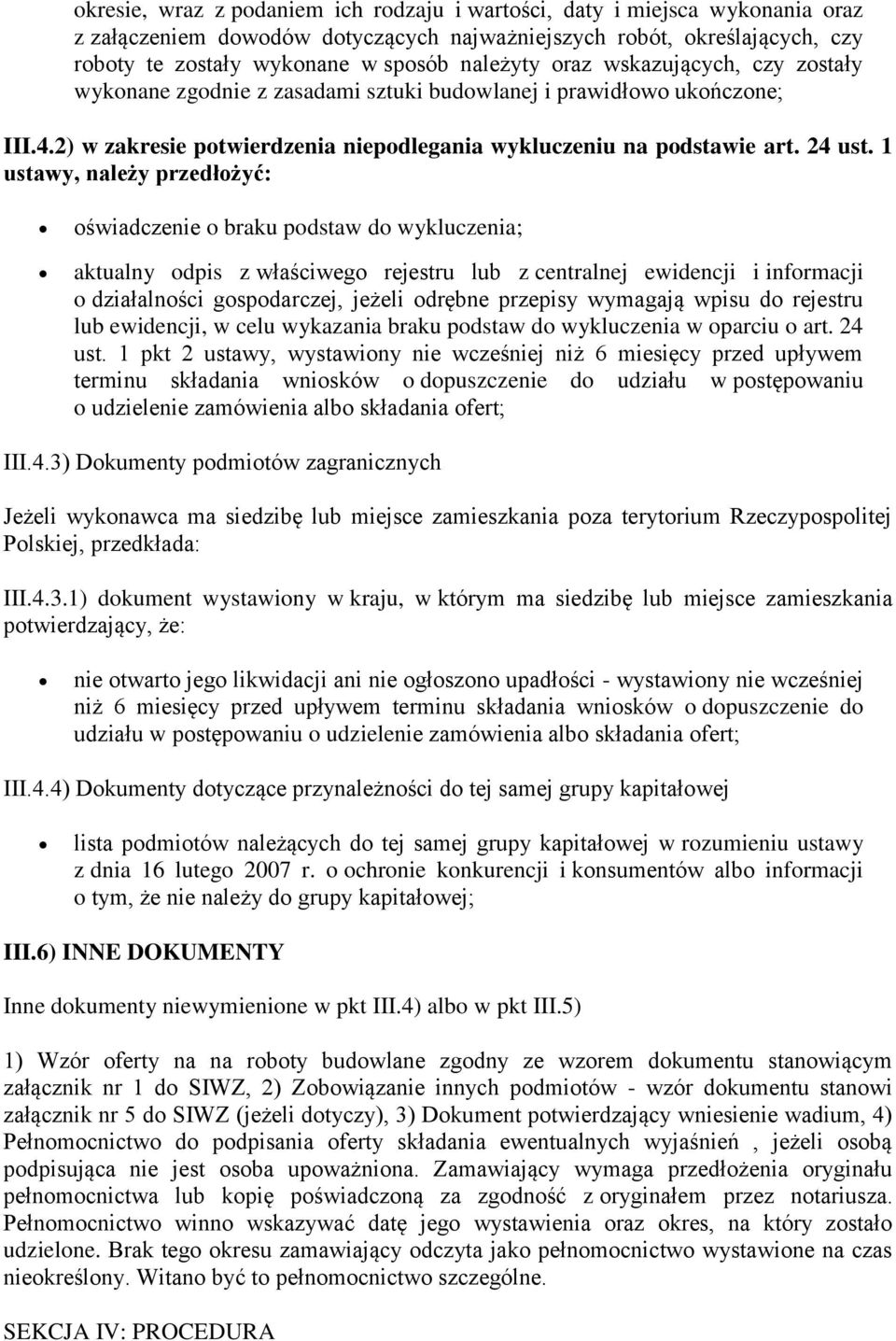 1 ustawy, należy przedłożyć: oświadczenie o braku podstaw do wykluczenia; aktualny odpis z właściwego rejestru lub z centralnej ewidencji i informacji o działalności gospodarczej, jeżeli odrębne