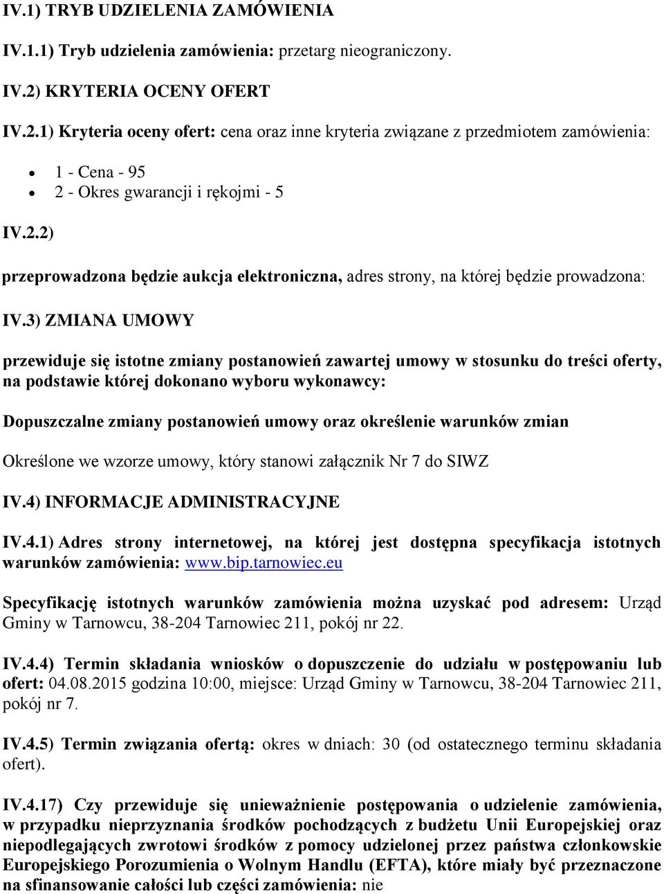 3) ZMIANA UMOWY przewiduje się istotne zmiany postanowień zawartej umowy w stosunku do treści oferty, na podstawie której dokonano wyboru wykonawcy: Dopuszczalne zmiany postanowień umowy oraz