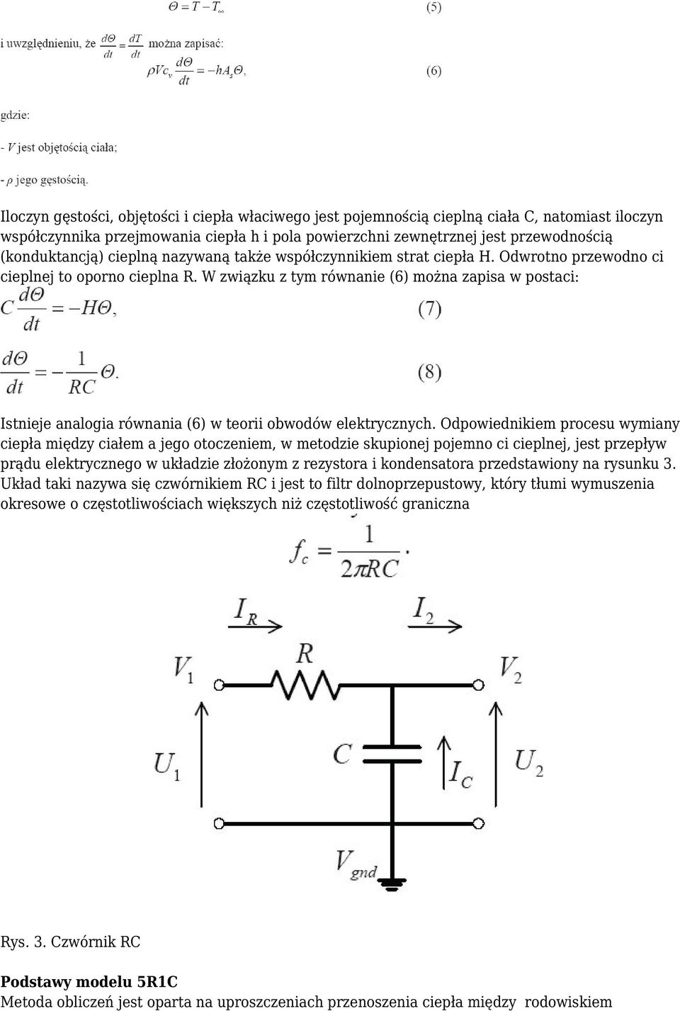 W związku z tym równanie (6) można zapisa w postaci: Istnieje analogia równania (6) w teorii obwodów elektrycznych.