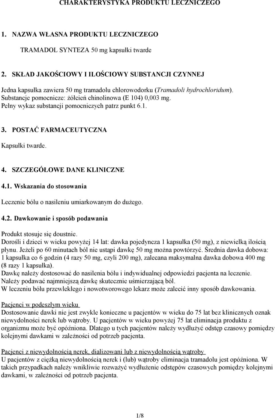 Pełny wykaz substancji pomocniczych patrz punkt 6.1. 3. POSTAĆ FARMACEUTYCZNA Kapsułki twarde. 4. SZCZEGÓŁOWE DANE KLINICZNE 4.1. Wskazania do stosowania Leczenie bólu o nasileniu umiarkowanym do dużego.