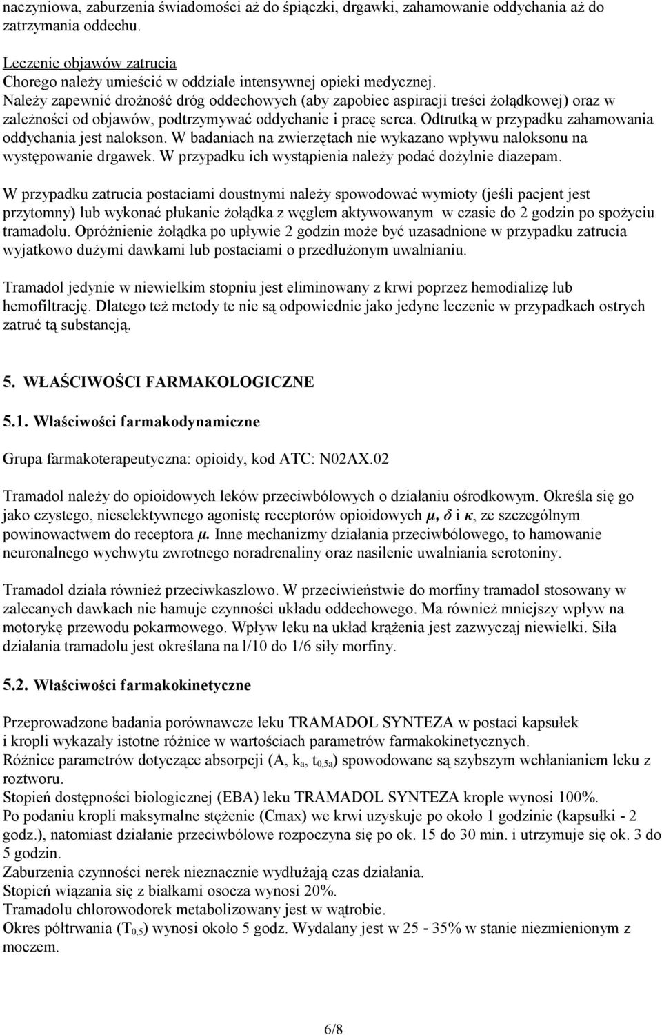 Odtrutką w przypadku zahamowania oddychania jest nalokson. W badaniach na zwierzętach nie wykazano wpływu naloksonu na występowanie drgawek. W przypadku ich wystąpienia należy podać dożylnie diazepam.