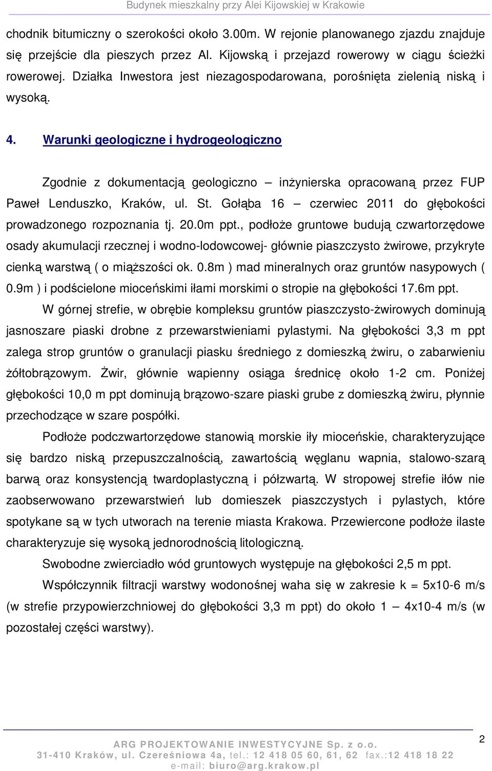 Warunki geologiczne i hydrogeologiczno Zgodnie z dokumentacją geologiczno inżynierska opracowaną przez FUP Paweł Lenduszko, Kraków, ul. St.