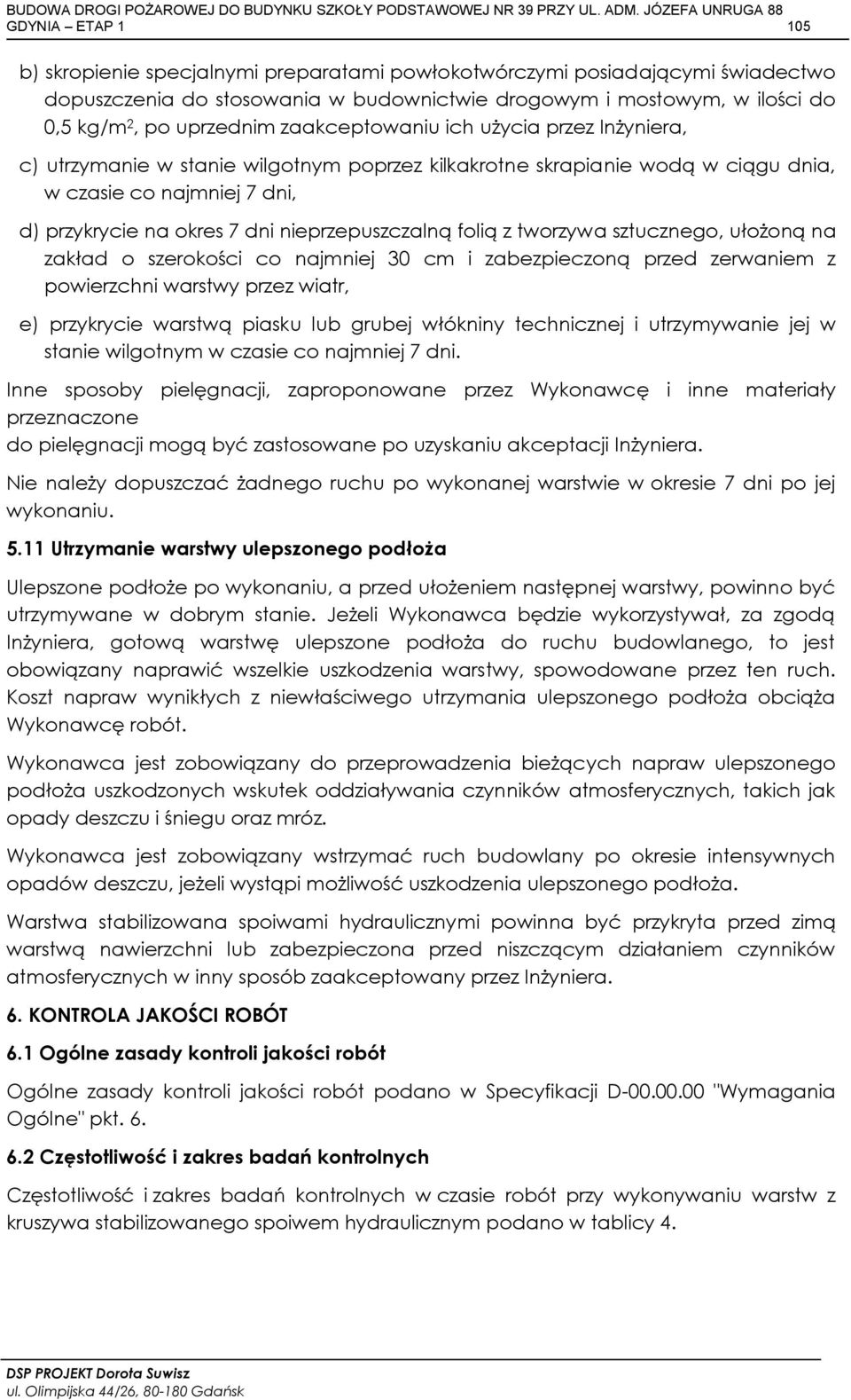 nieprzepuszczalną folią z tworzywa sztucznego, ułożoną na zakład o szerokości co najmniej 30 cm i zabezpieczoną przed zerwaniem z powierzchni warstwy przez wiatr, e) przykrycie warstwą piasku lub