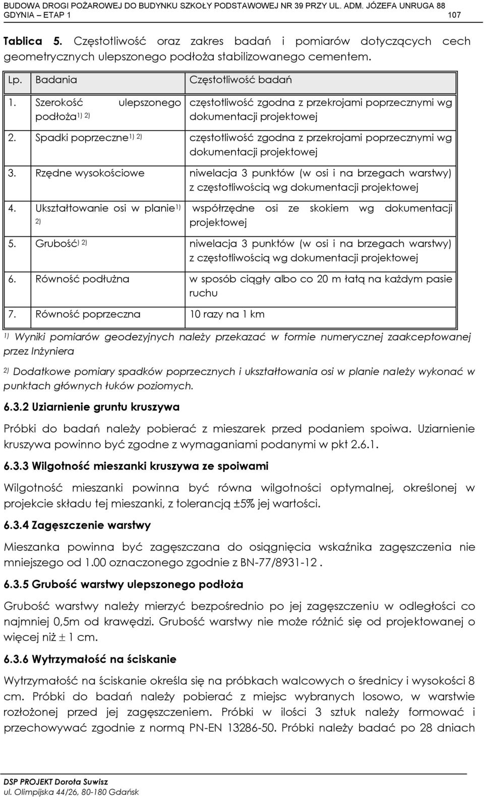 Spadki poprzeczne 1) 2) częstotliwość zgodna z przekrojami poprzecznymi wg dokumentacji projektowej 3.